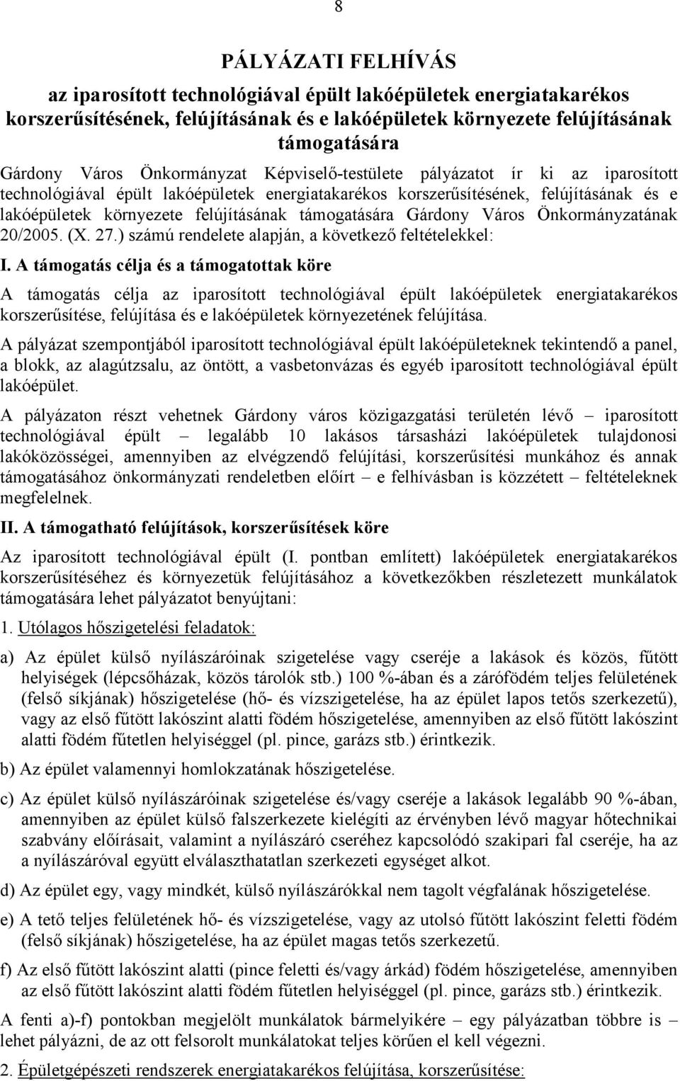 támogatására Gárdony Város Önkormányzatának 20/2005. (X. 27.) számú rendelete alapján, a következı feltételekkel: I.
