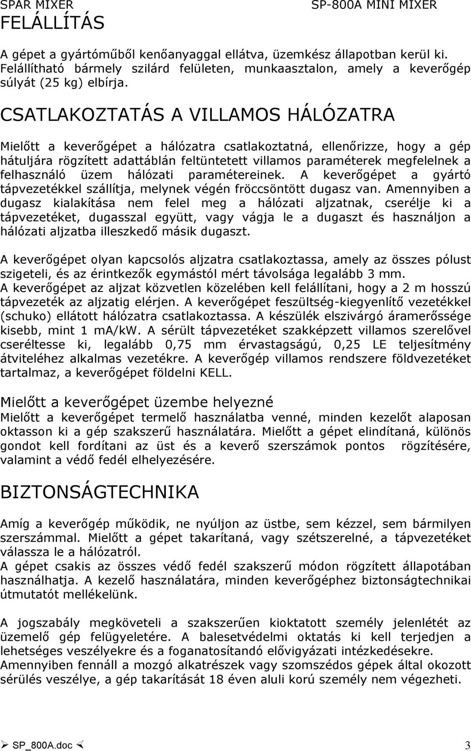 felhasználó üzem hálózati paramétereinek. A keverőgépet a gyártó tápvezetékkel szállítja, melynek végén fröccsöntött dugasz van.