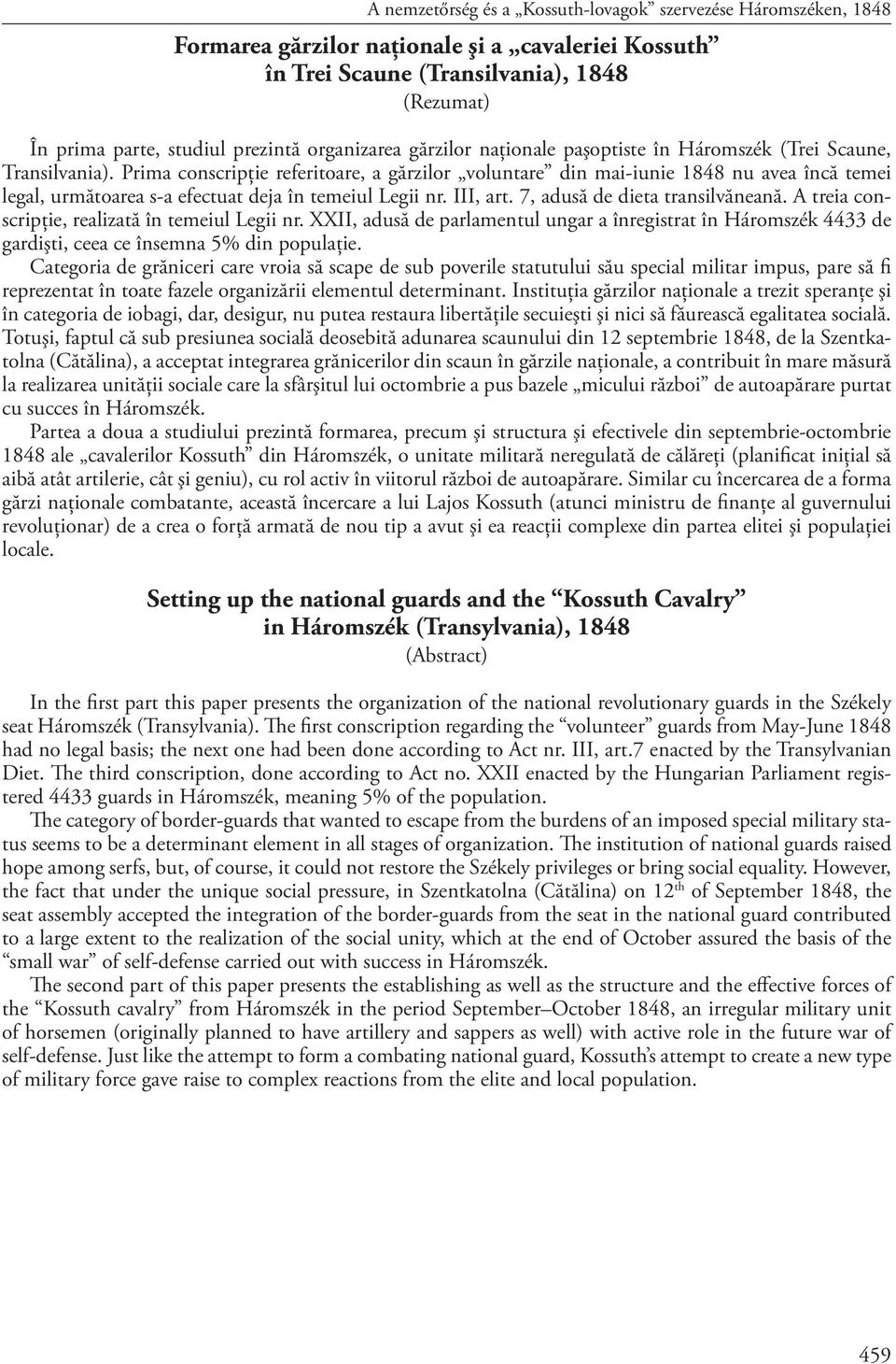 Prima conscripţie referitoare, a gărzilor voluntare din mai-iunie 1848 nu avea încă temei legal, următoarea s-a efectuat deja în temeiul Legii nr. III, art. 7, adusă de dieta transilvăneană.