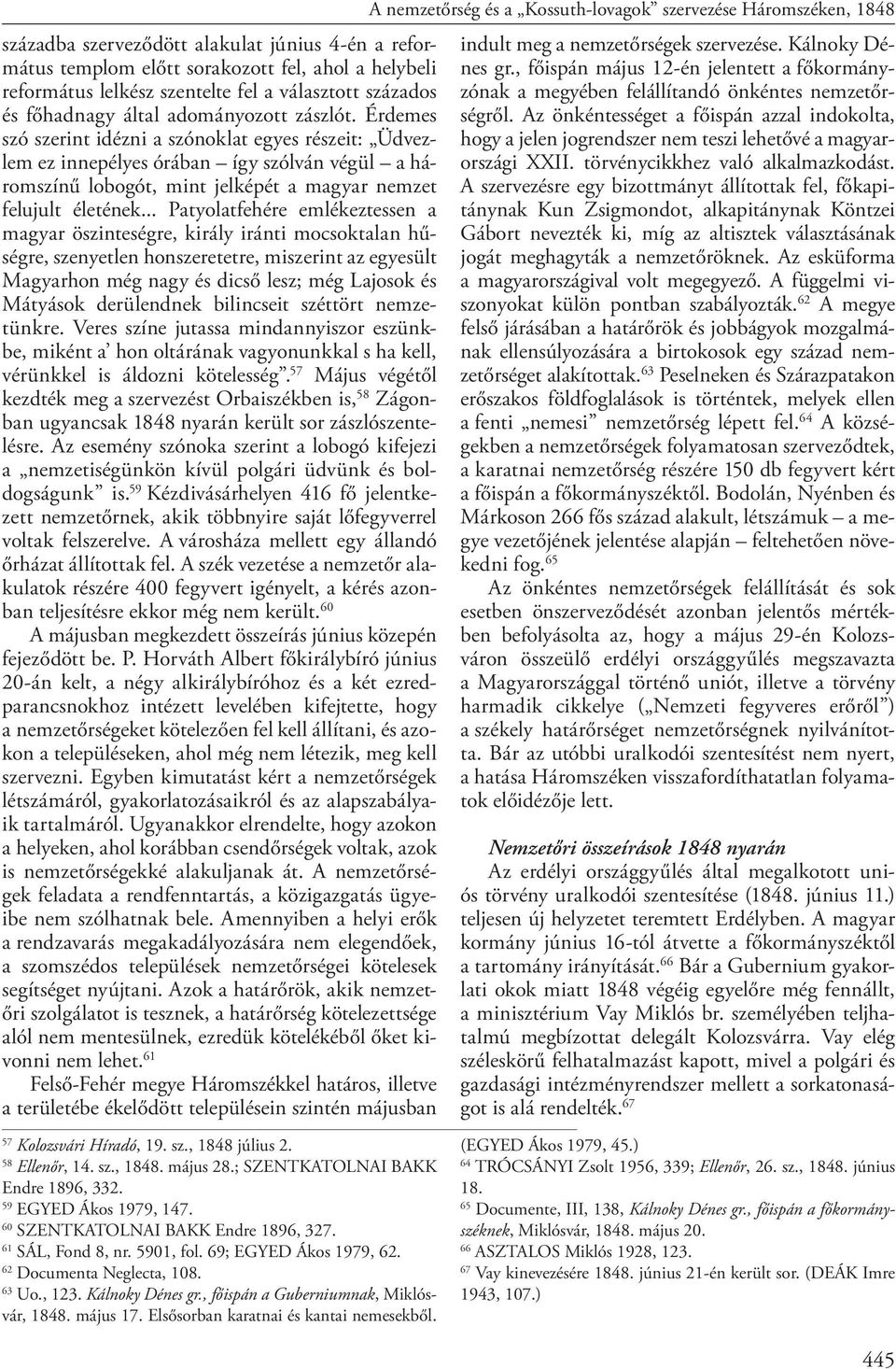 .. Patyolatfehére emlékeztessen a magyar öszinteségre, király iránti mocsoktalan hűségre, szenyetlen honszeretetre, miszerint az egyesült Magyarhon még nagy és dicső lesz; még Lajosok és Mátyások