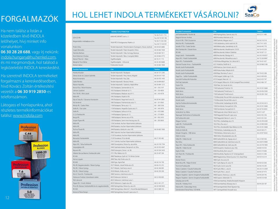 Ha szeretnél INDOLA termékeket forgalmazni a kereskedésedben, hívd Kovács Zoltán értékesítési vezetőt a 06 30 919 2850-es telefonszámon.