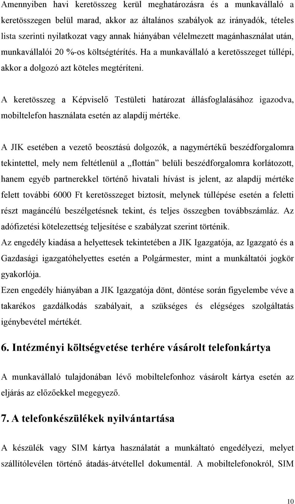 A keretösszeg a Képviselő Testületi határozat állásfoglalásához igazodva, mobiltelefon használata esetén az alapdíj mértéke.