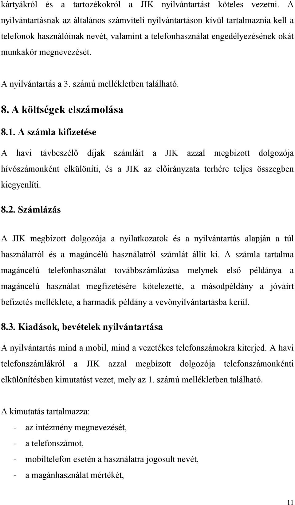 A nyilvántartás a 3. számú mellékletben található. 8. A költségek elszámolása 8.1.