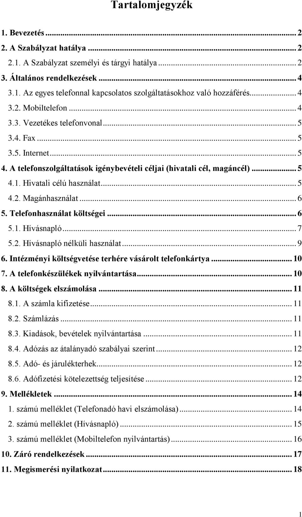 Hivatali célú használat... 5 4.2. Magánhasználat... 6 5. Telefonhasználat költségei... 6 5.1. Hívásnapló... 7 5.2. Hívásnapló nélküli használat... 9 6.