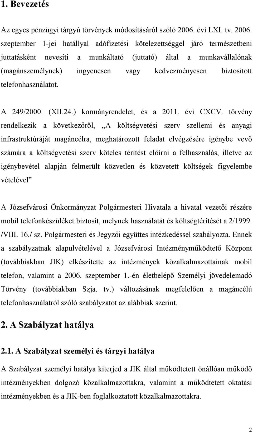 szeptember 1-jei hatállyal adófizetési kötelezettséggel járó természetbeni juttatásként nevesíti a munkáltató (juttató) által a munkavállalónak (magánszemélynek) ingyenesen vagy kedvezményesen