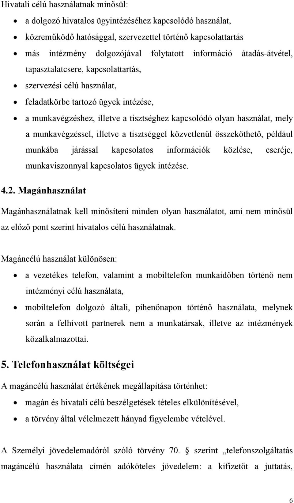 a munkavégzéssel, illetve a tisztséggel közvetlenül összeköthető, például munkába járással kapcsolatos információk közlése, cseréje, munkaviszonnyal kapcsolatos ügyek intézése. 4.2.