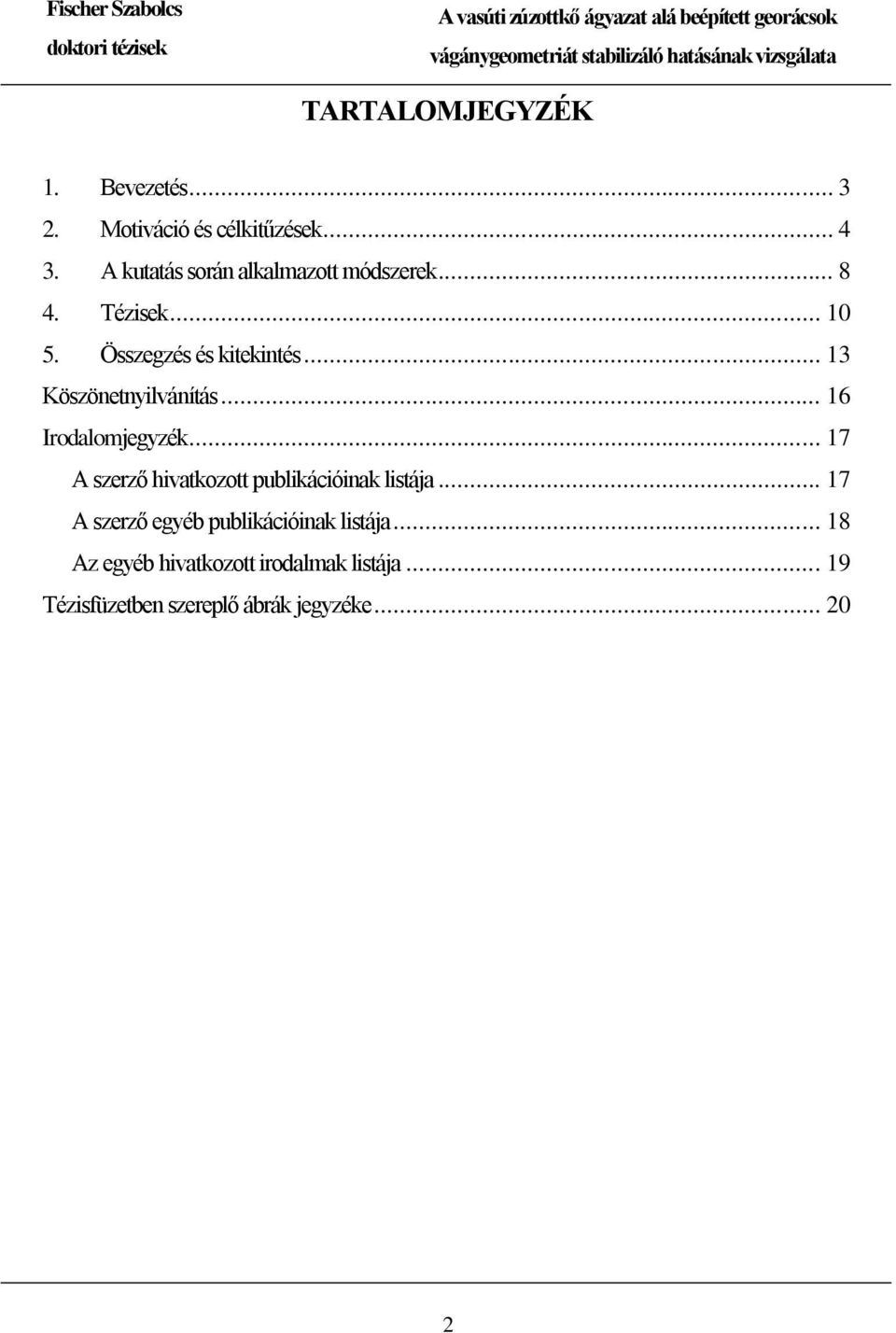 .. 13 Köszönetnyilvánítás... 16 Irodalomjegyzék... 17 A szerző hivatkozott publikációinak listája.