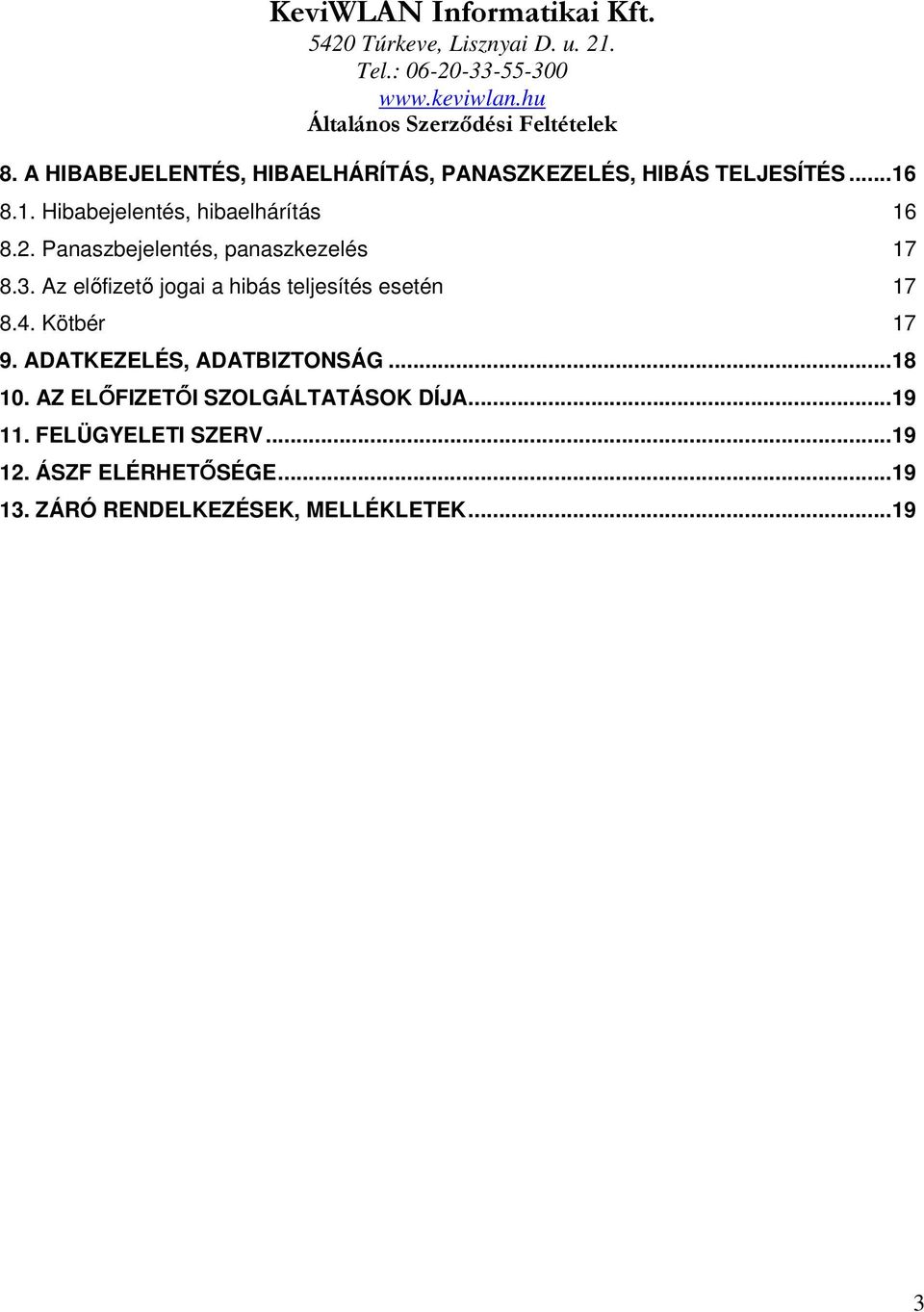 Az előfizető jogai a hibás teljesítés esetén 17 8.4. Kötbér 17 9. ADATKEZELÉS, ADATBIZTONSÁG... 18 10.