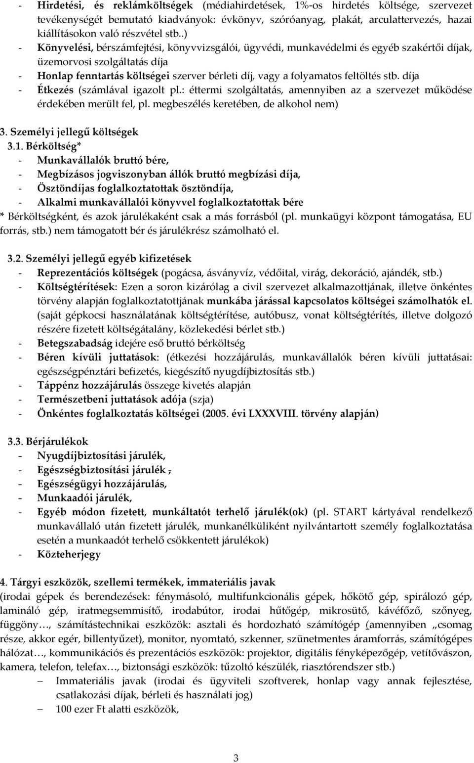 .) - Könyvelési, bérszámfejtési, könyvvizsgálói, ügyvédi, munkavédelmi és egyéb szakértői díjak, üzemorvosi szolgáltatás díja - Honlap fenntartás költségei szerver bérleti díj, vagy a folyamatos