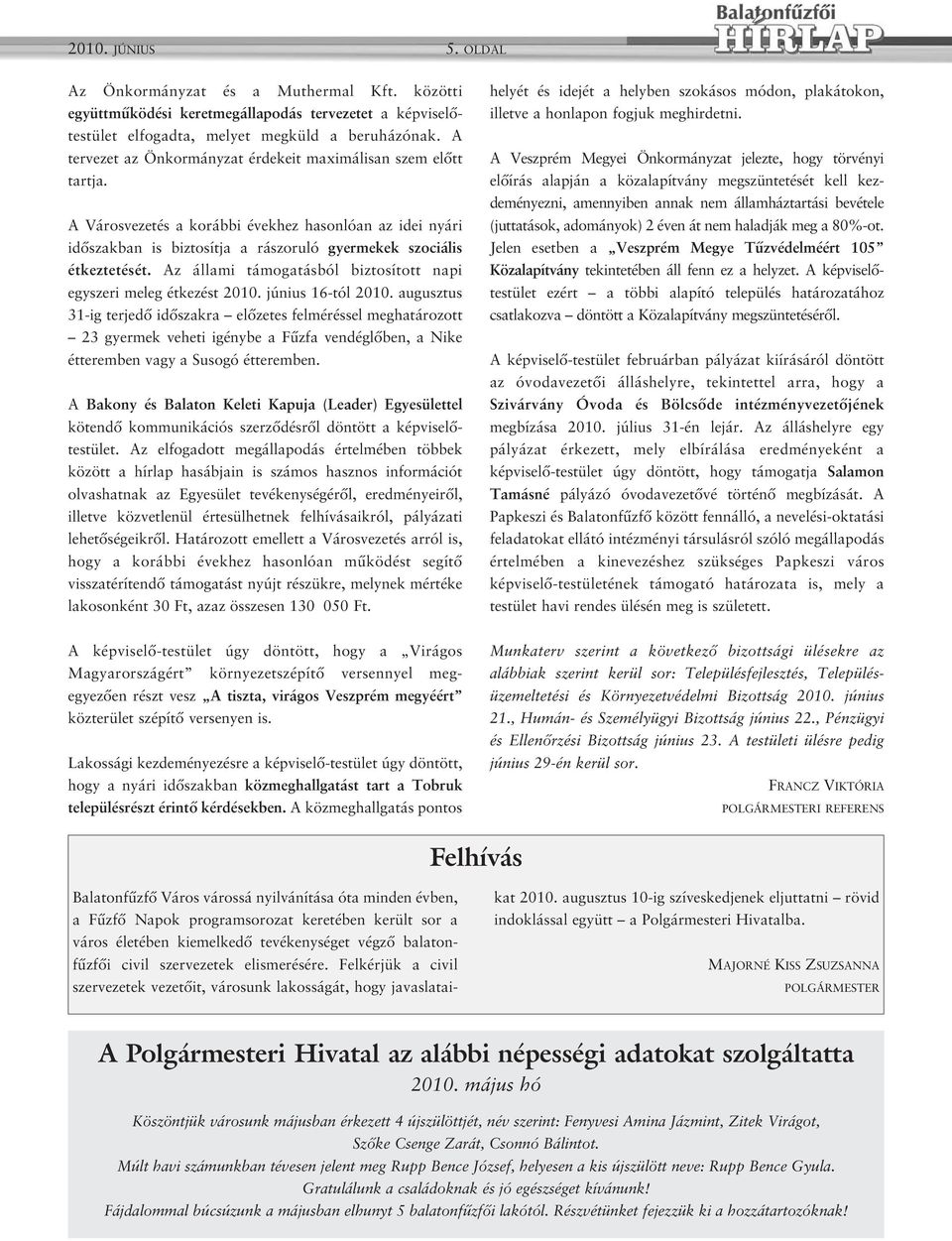 Az állami támogatásból biztosított napi egyszeri meleg étkezést 2010. június 16-tól 2010.