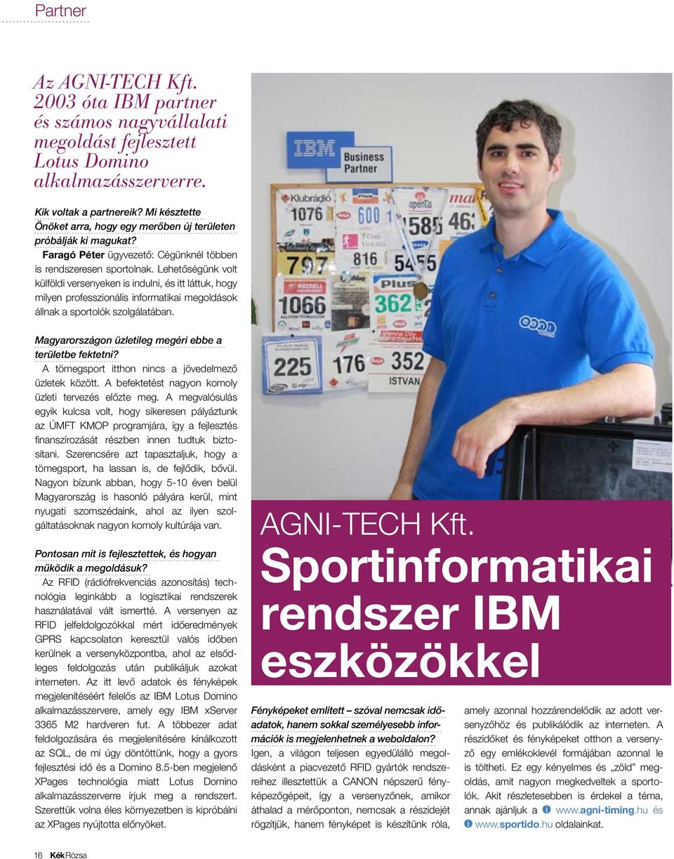 Lehetőségünk volt külföldi versenyeken is indulni, és itt láttuk, hogy milyen professzionális informatikai megoldások állnak a sportolók szolgálatában.