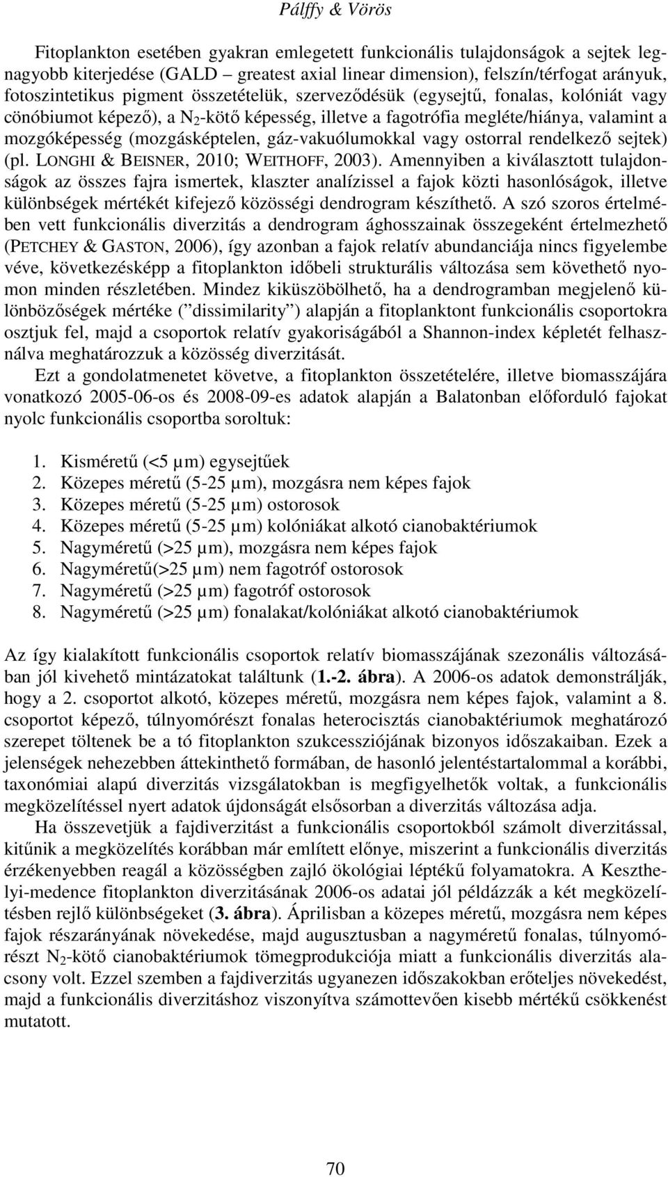 gáz-vakuólumokkal vagy ostorral rendelkező sejtek) (pl. LONGHI & BEISNER, 2010; WEITHOFF, 2003).