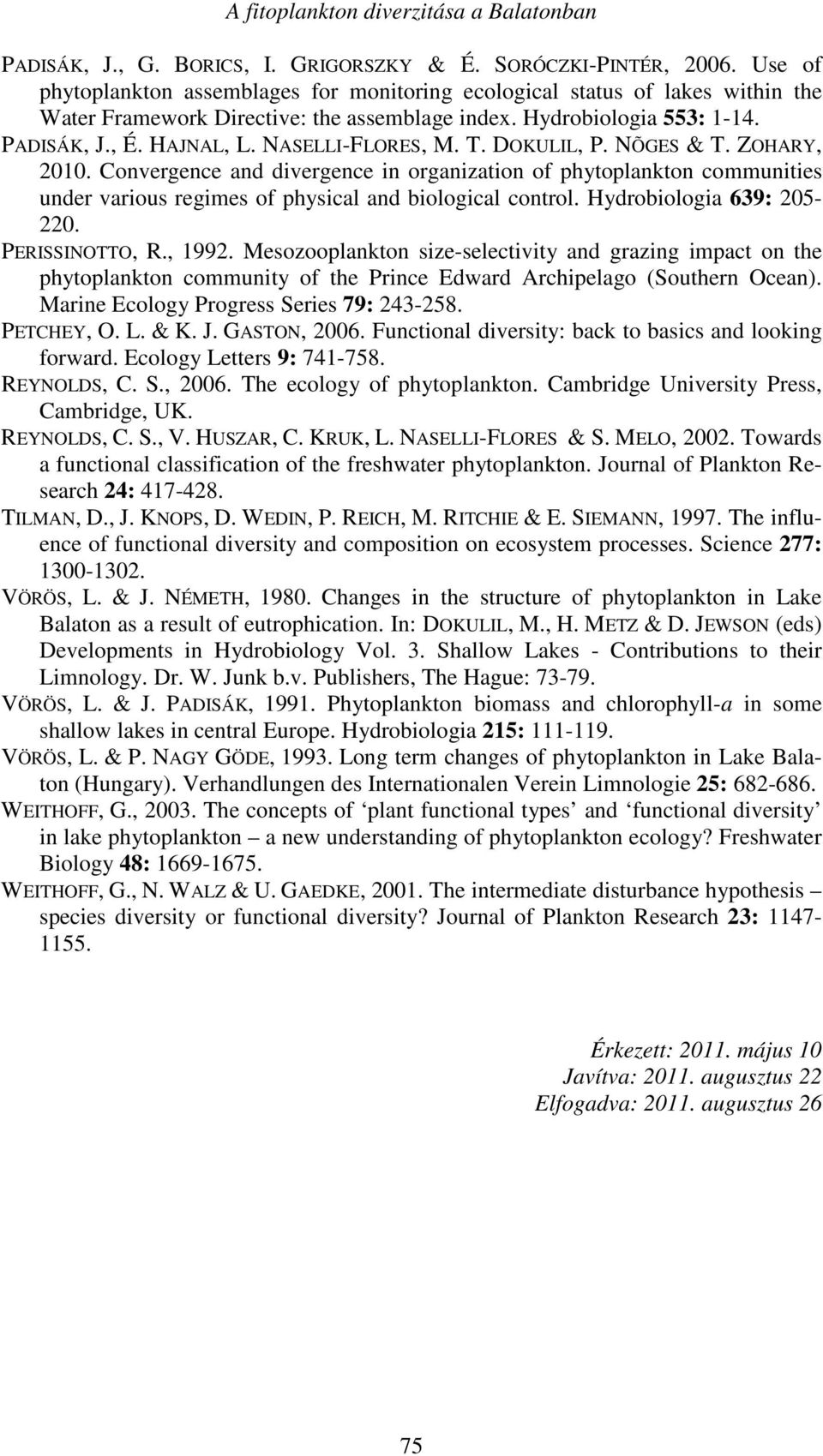 NASELLI-FLORES, M. T. DOKULIL, P. NÕGES & T. ZOHARY, 2010. Convergence and divergence in organization of phytoplankton communities under various regimes of physical and biological control.