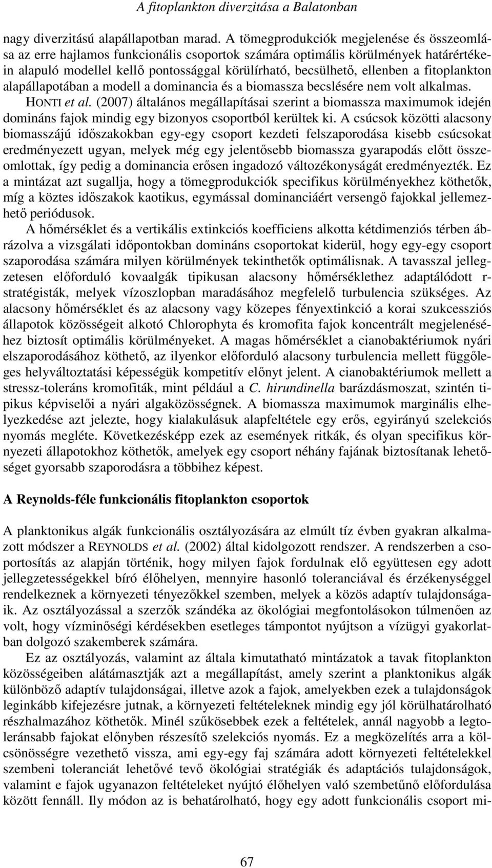 a fitoplankton alapállapotában a modell a dominancia és a biomassza becslésére nem volt alkalmas. HONTI et al.