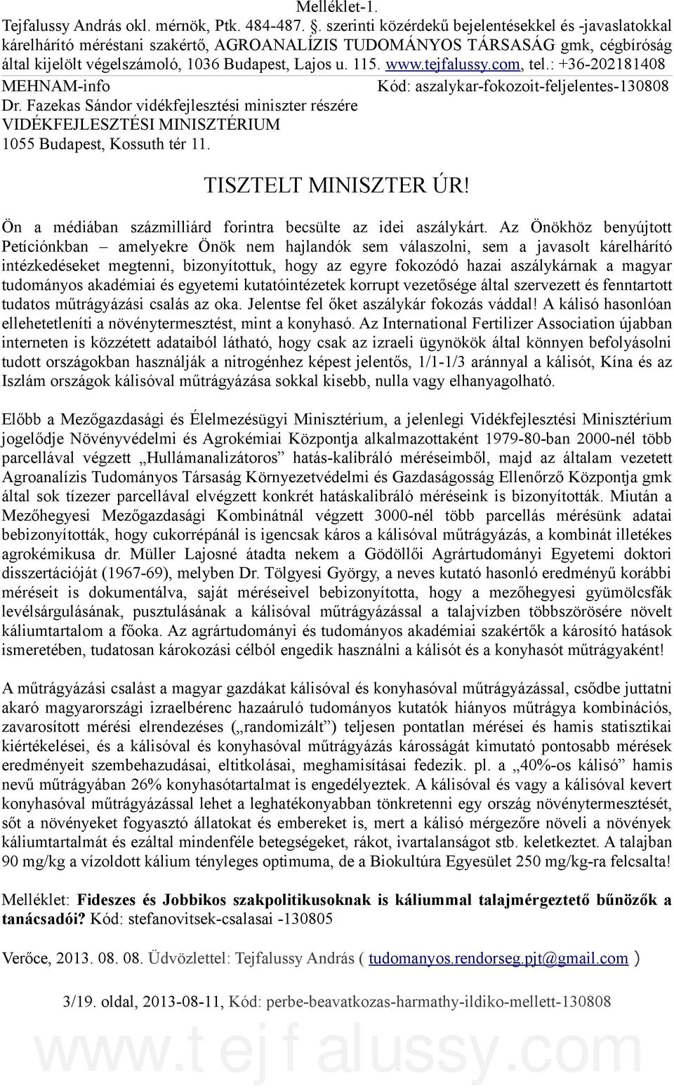 : +36-202181408 MEHNAM-info Kód: aszalykar-fokozoit-feljelentes-130808 Dr. Fazekas Sándor vidékfejlesztési miniszter részére VIDÉKFEJLESZTÉSI MINISZTÉRIUM 1055 Budapest, Kossuth tér 11.