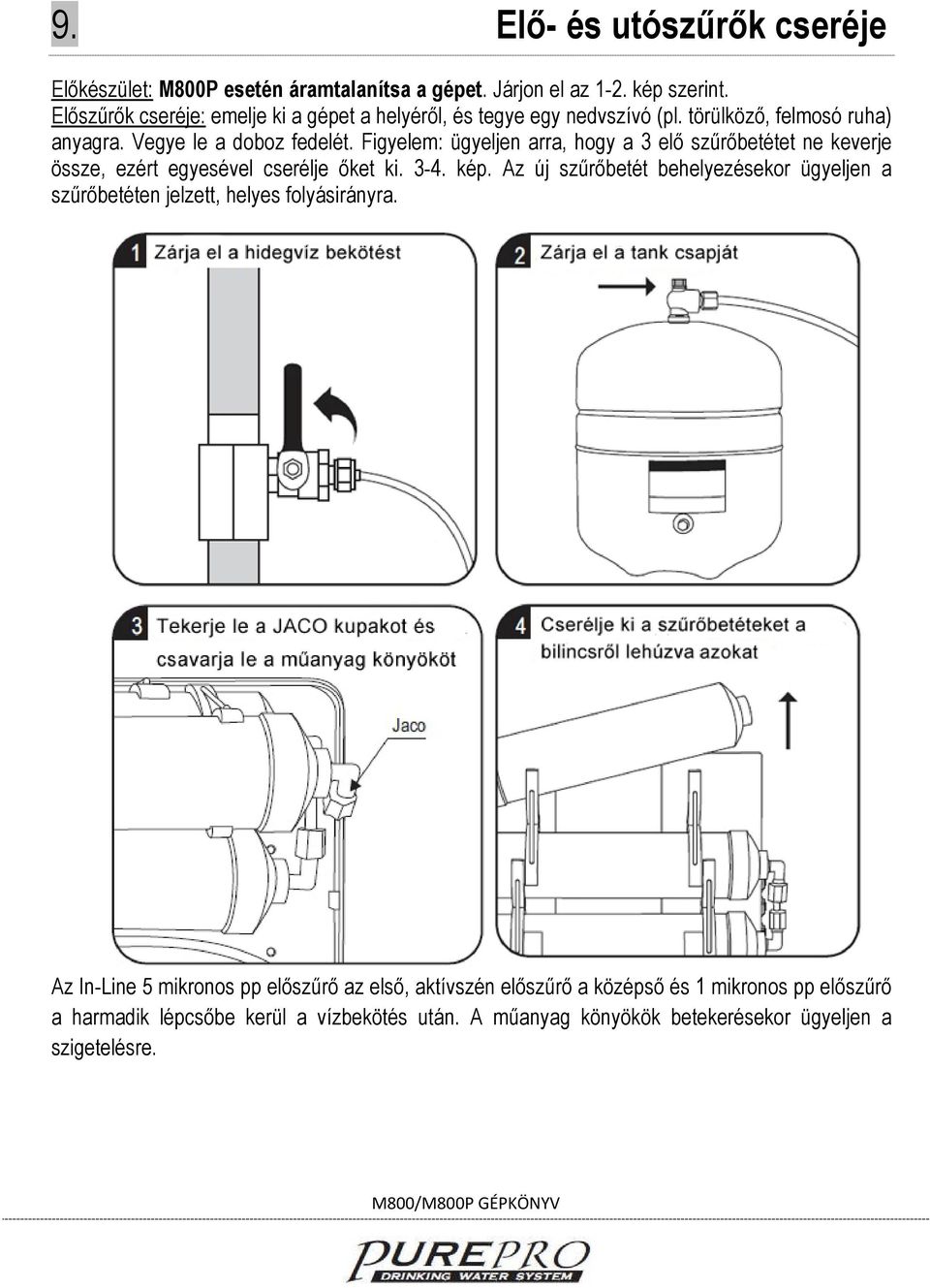 Figyelem: ügyeljen arra, hogy a 3 elő szűrőbetétet ne keverje össze, ezért egyesével cserélje őket ki. 3-4. kép.