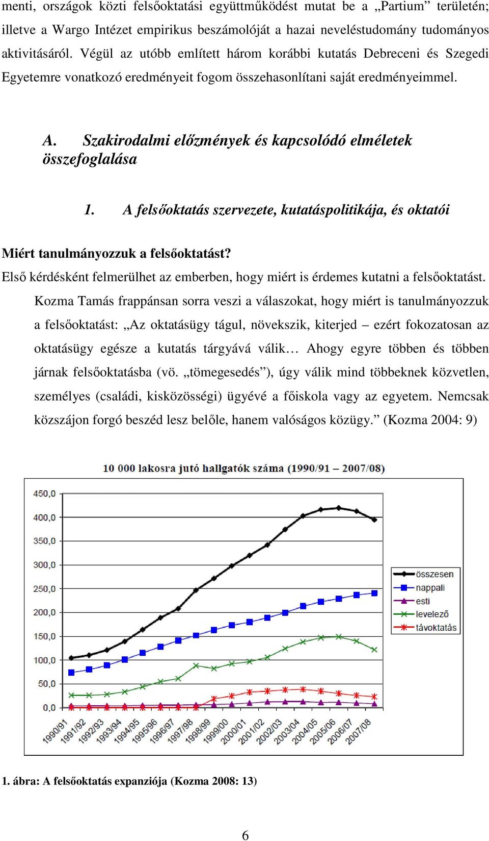 Szakirodalmi elızmények és kapcsolódó elméletek összefoglalása 1. A felsıoktatás szervezete, kutatáspolitikája, és oktatói Miért tanulmányozzuk a felsıoktatást?