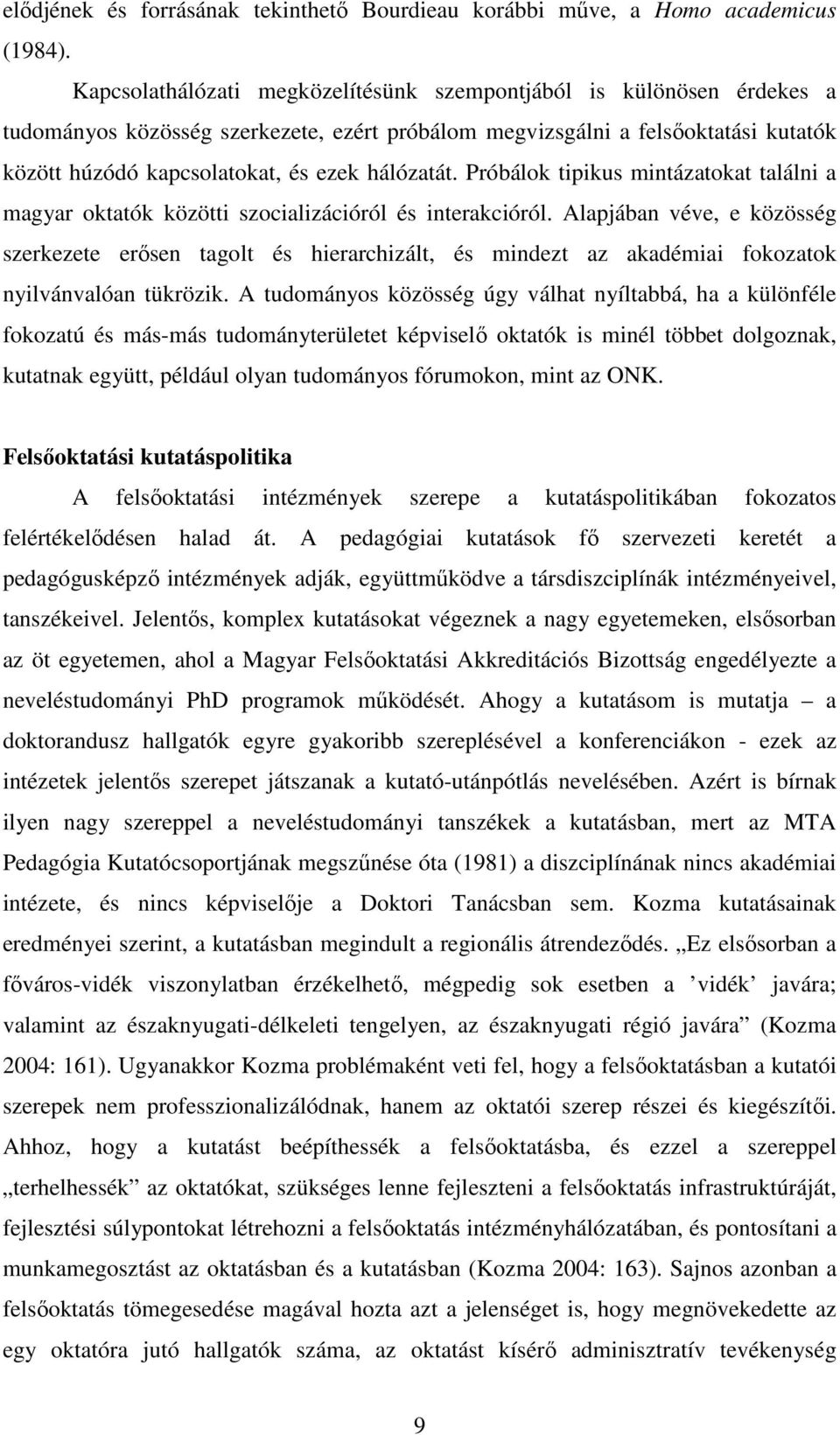 hálózatát. Próbálok tipikus mintázatokat találni a magyar oktatók közötti szocializációról és interakcióról.