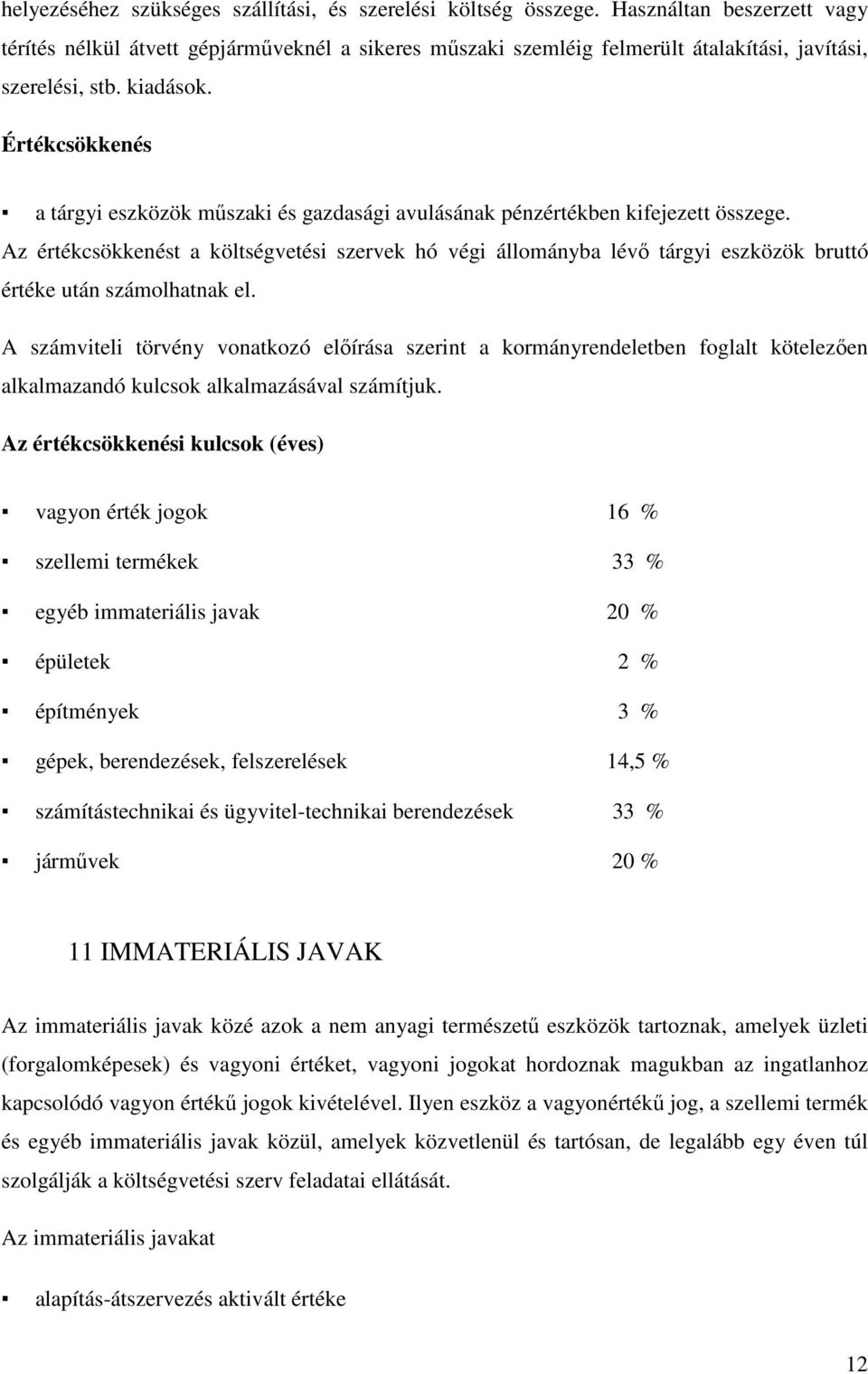 Értékcsökkenés a tárgyi eszközök mőszaki és gazdasági avulásának pénzértékben kifejezett összege.