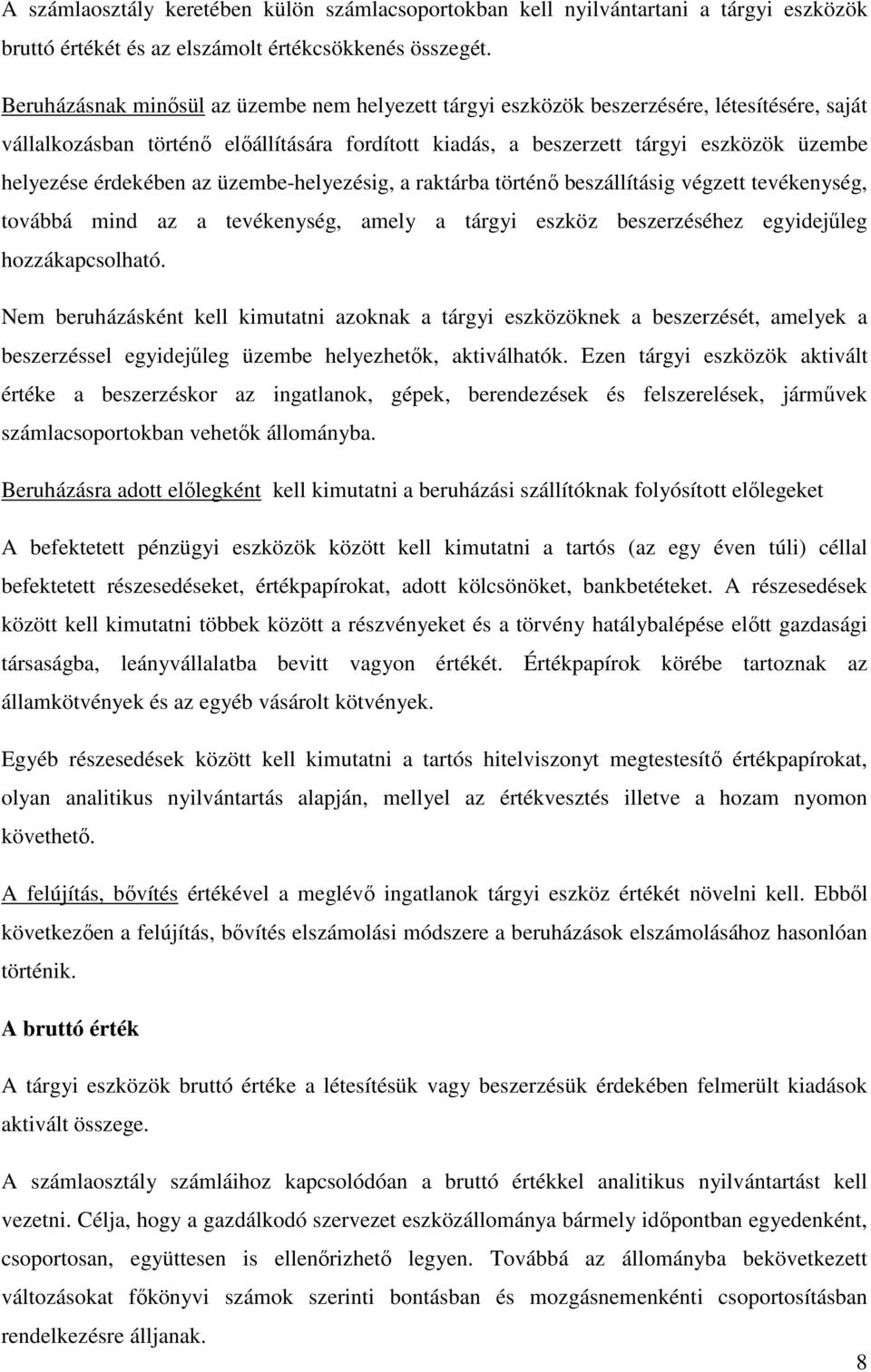 érdekében az üzembe-helyezésig, a raktárba történı beszállításig végzett tevékenység, továbbá mind az a tevékenység, amely a tárgyi eszköz beszerzéséhez egyidejőleg hozzákapcsolható.