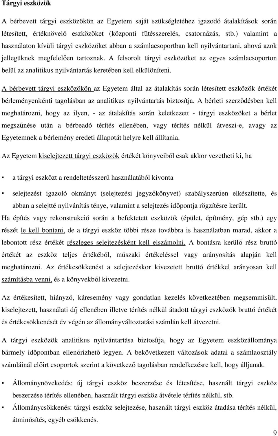 A felsorolt tárgyi eszközöket az egyes számlacsoporton belül az analitikus nyilvántartás keretében kell elkülöníteni.