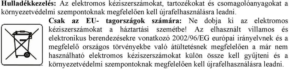 Az elhasznált villamos és elektronikus berendezésekre vonatkozó 2002/96/EG európai irányelvnek és a megfelelő országos törvényekbe való