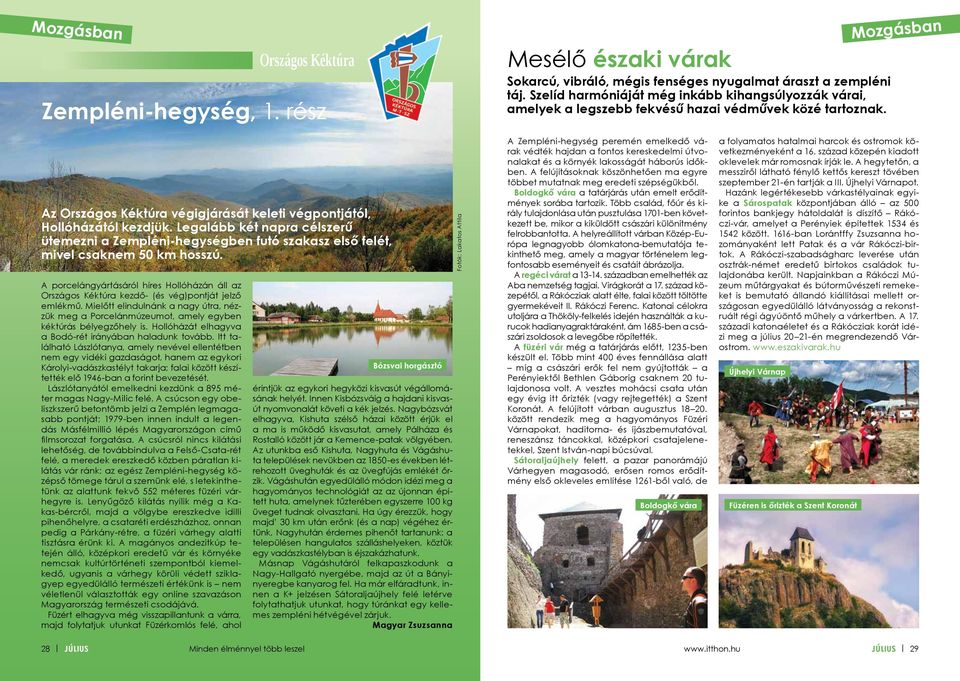 Legalább két napra célszerű ütemezni a Zempléni-hegységben futó szakasz első felét, mivel csaknem 50 km hosszú.