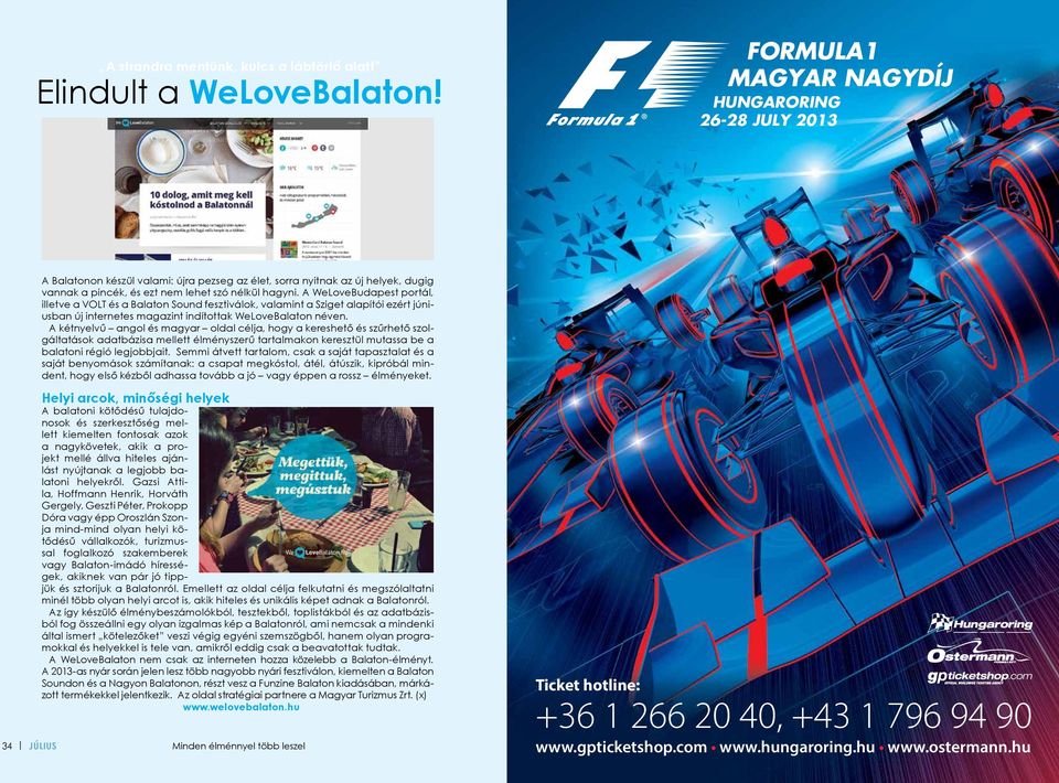 A WeLoveBudapest portál, illetve a VOLT és a Balaton Sound fesztiválok, valamint a Sziget alapítói ezért júniusban új internetes magazint indítottak WeLoveBalaton néven.