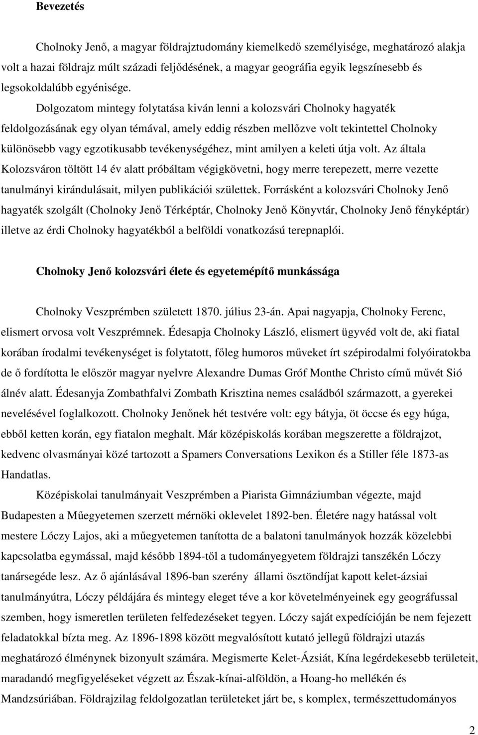 Dolgozatom mintegy folytatása kiván lenni a kolozsvári Cholnoky hagyaték feldolgozásának egy olyan témával, amely eddig részben mellőzve volt tekintettel Cholnoky különösebb vagy egzotikusabb