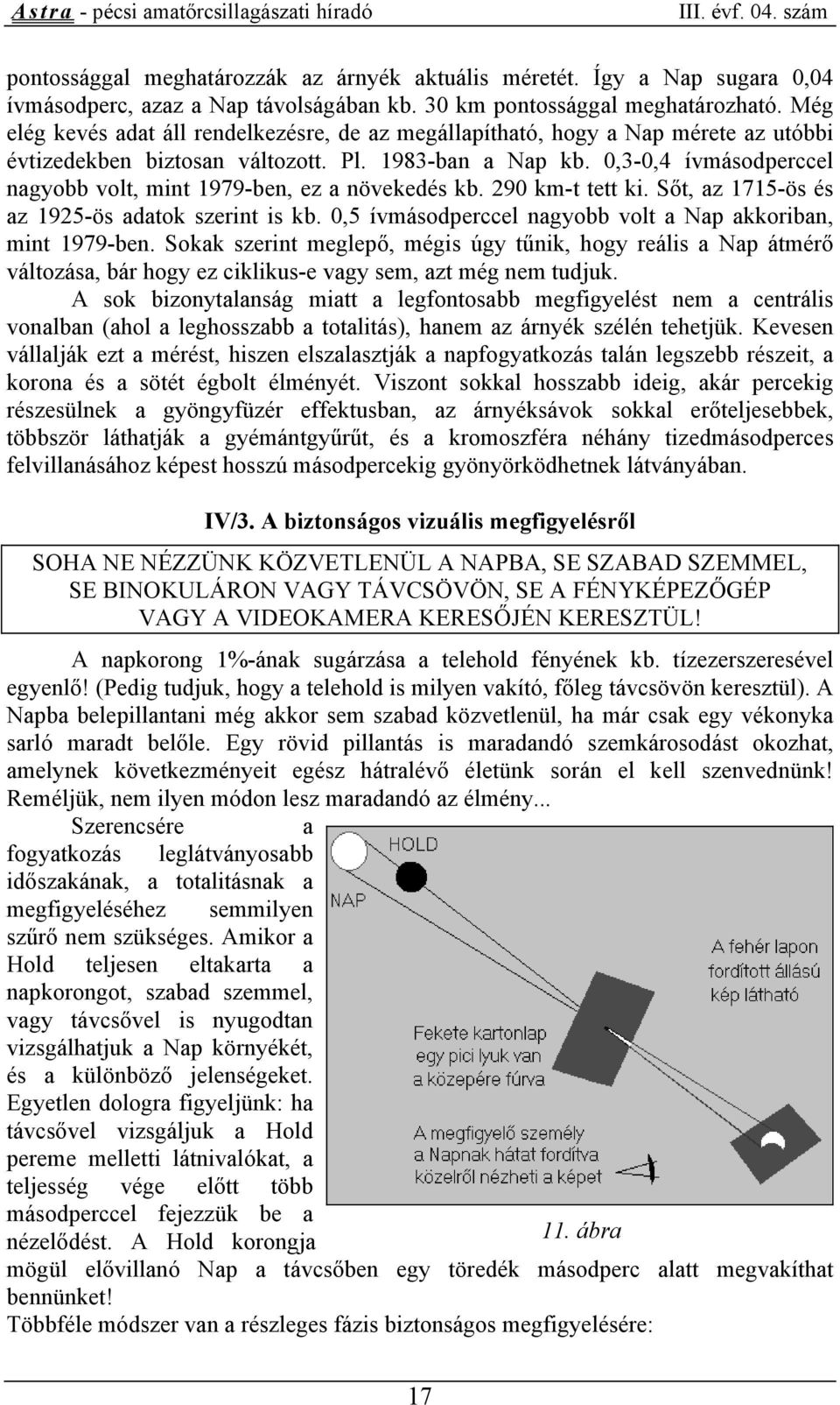 0,3-0,4 ívmásodperccel nagyobb volt, mint 1979-ben, ez a növekedés kb. 290 km-t tett ki. Sőt, az 1715-ös és az 1925-ös adatok szerint is kb.