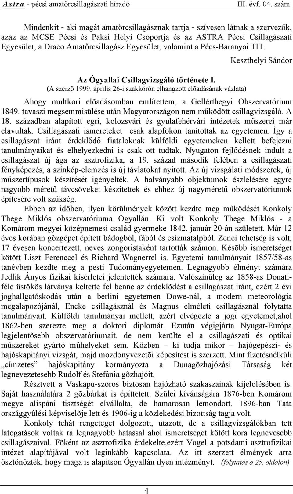 április 26-i szakkörön elhangzott elõadásának vázlata) Ahogy multkori elõadásomban említettem, a Gellérthegyi Obszervatórium 1849.