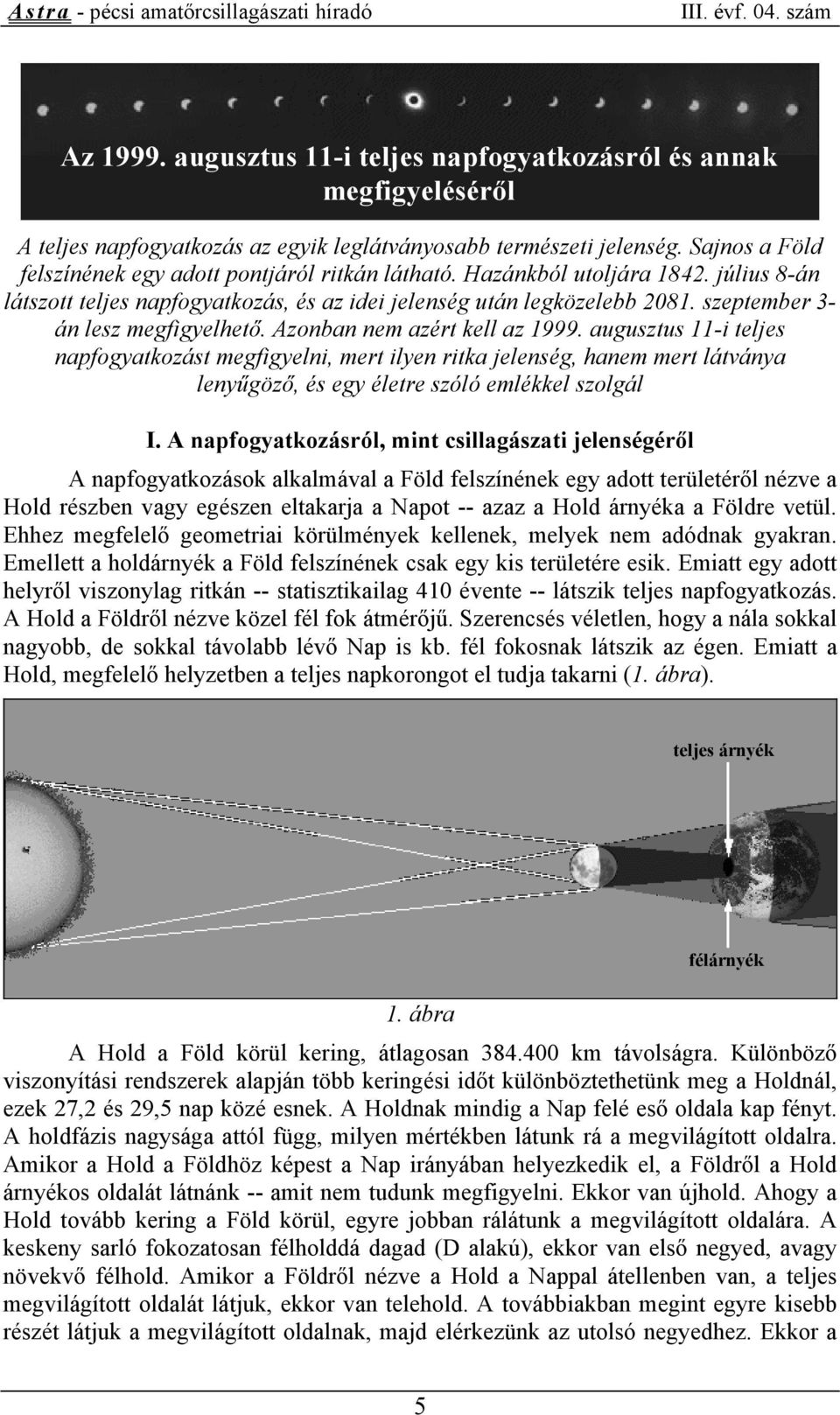 szeptember 3- án lesz megfigyelhető. Azonban nem azért kell az 1999.