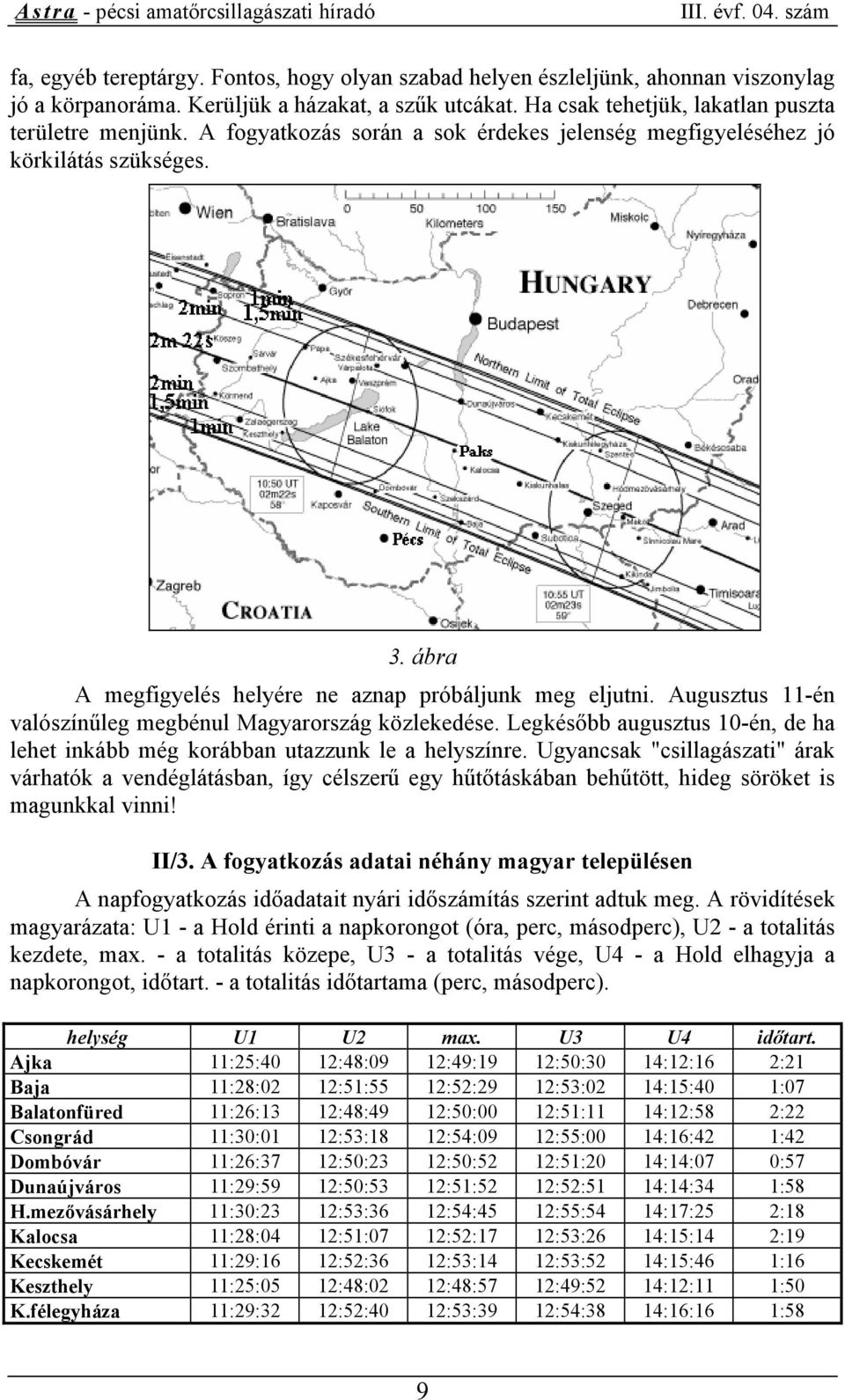 Augusztus 11-én valószínűleg megbénul Magyarország közlekedése. Legkésőbb augusztus 10-én, de ha lehet inkább még korábban utazzunk le a helyszínre.