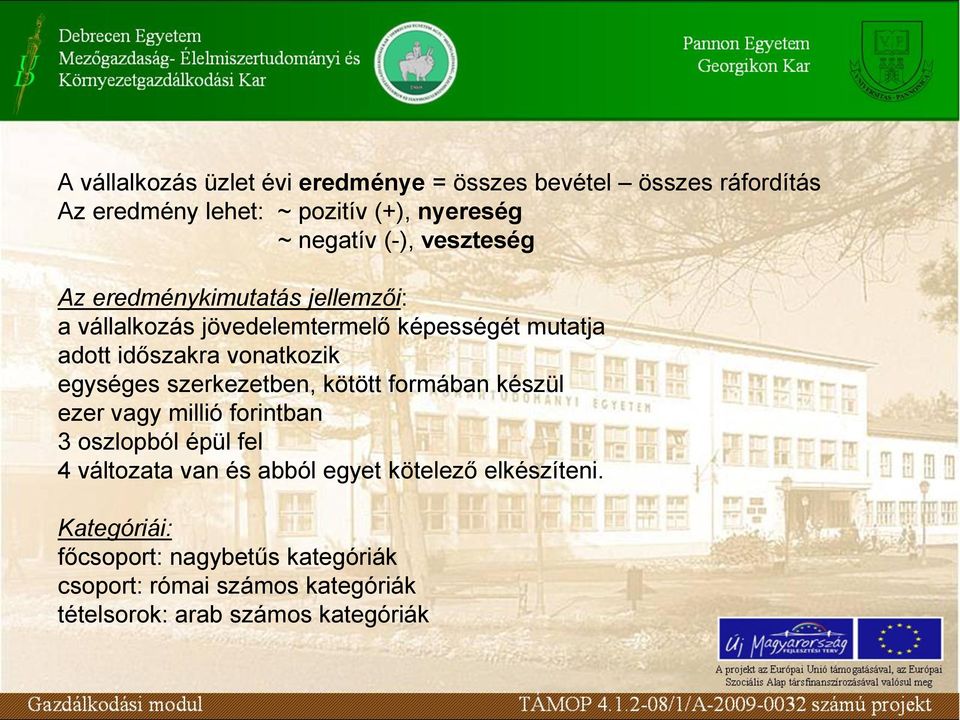 egységes szerkezetben, kötött formában készül ezer vagy millió forintban 3 oszlopból épül fel 4 változata van és abból egyet