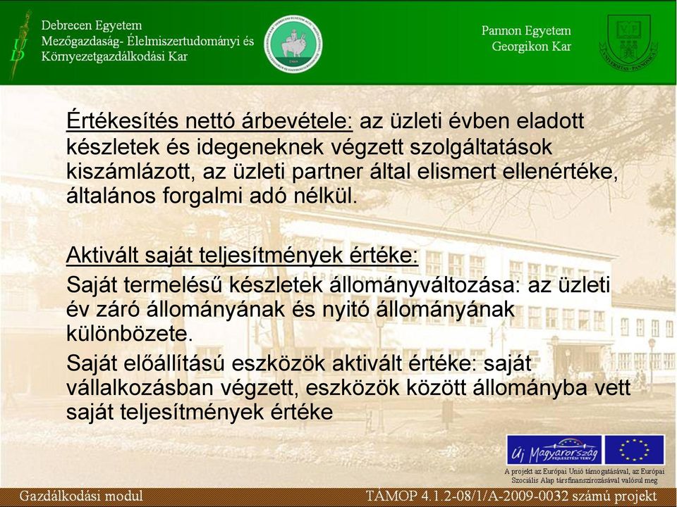 Aktivált saját teljesítmények értéke: Saját termelésű készletek állományváltozása: az üzleti év záró állományának és