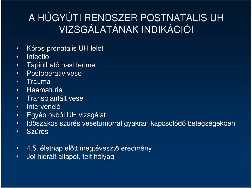 Intervenció Egyéb okból UH vizsgálat Idıszakos szőrés vesetumorral gyakran kapcsolódó