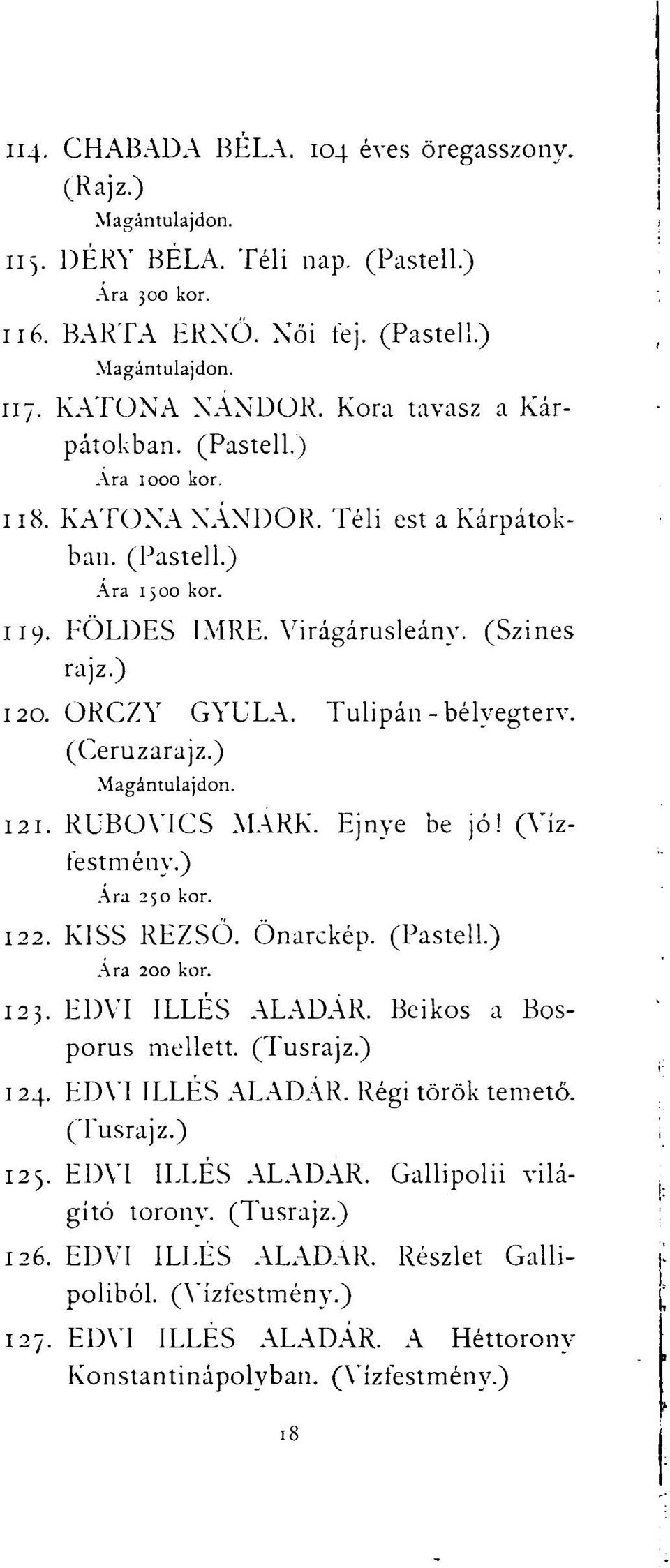 Ejnye be jó! Ára 250 kor. 122. KISS REZSŐ. Önarckép. (Pastell.) Ára 200 kor. 123. EDVI ILLÉS ALADÁR. Beikos a Bosporus mellett. (Tusrajz.) 124. EDVI ILLÉS ALADÁR. Régi török temető. (Tusrajz.) 123.