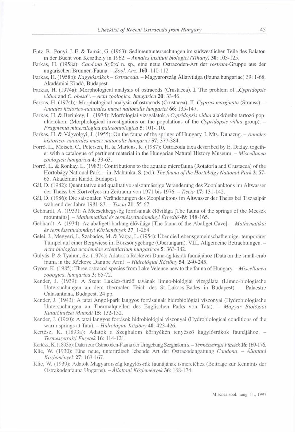 - Magyarország Állatvilága (Fauna hungariae) 39: 1-68, Akadémiai Kiadó, Budapest. Farkas, H. (1974a): Morphological analysis of ostracods (Crustacea). I. The problem of Cypridopsis vidua and C.