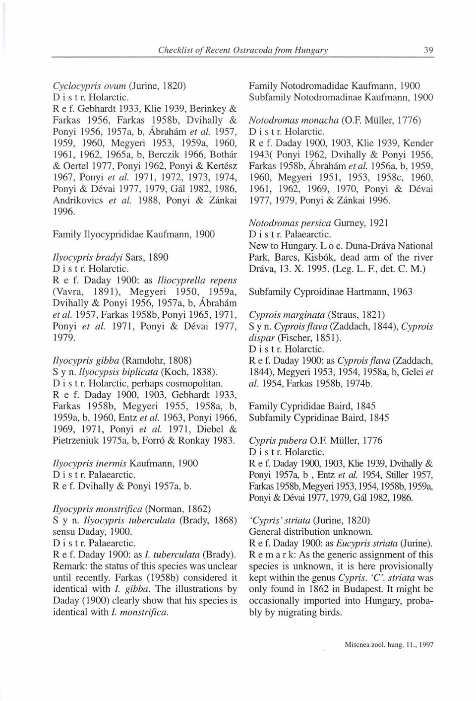 1971, 1972, 1973, 1974, Ponyi & Dévai 1977, 1979, Gál 1982, 1986, Andrikovics et al. 1988, Ponyi & Zánkai 1996. Family Ilyocyprididae Kaufmann, 1900 Ilyocypris bradyi Sars, 1890 Ref.