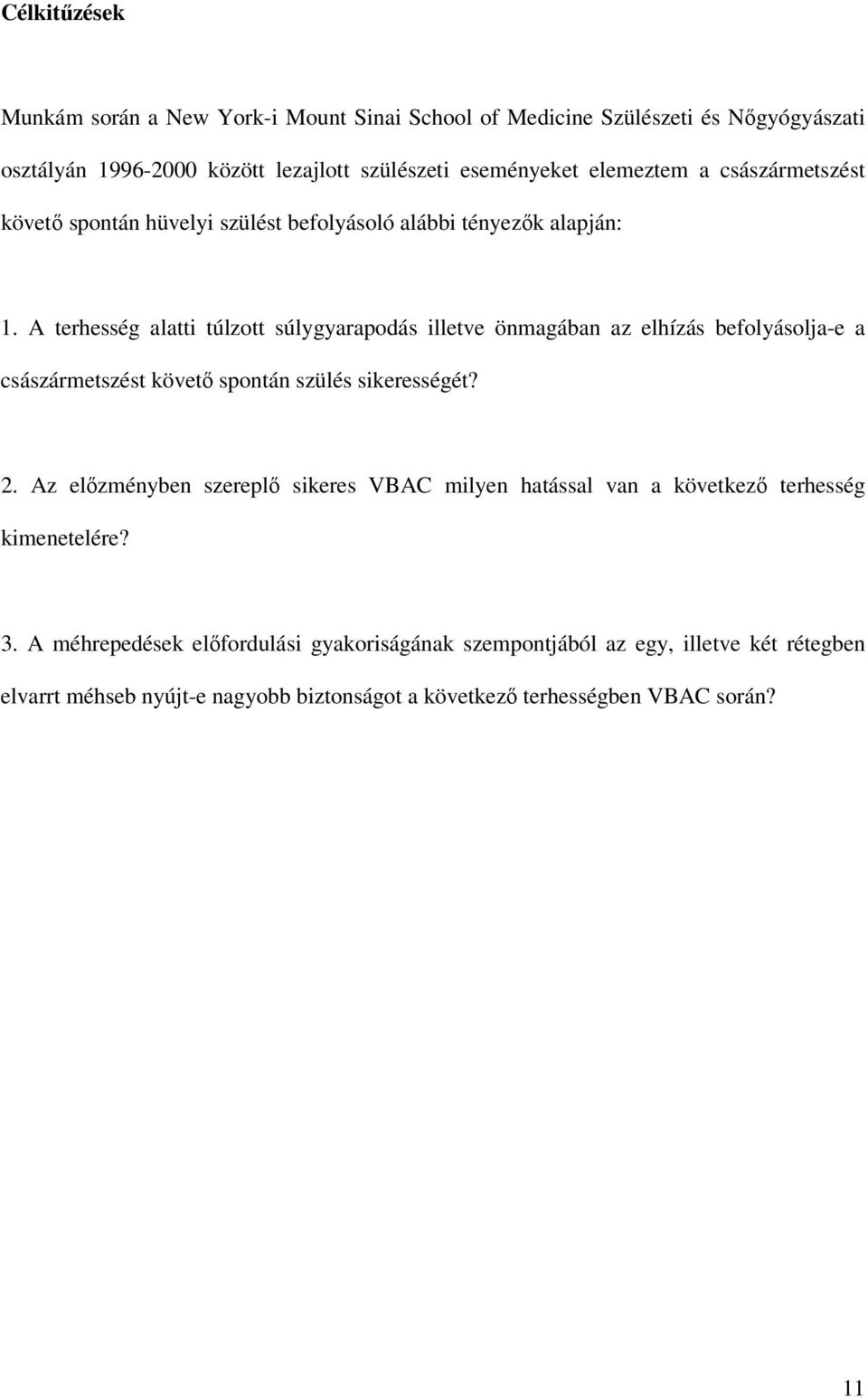 A terhesség alatti túlzott súlygyarapodás illetve önmagában az elhízás befolyásolja-e a császármetszést követı spontán szülés sikerességét? 2.