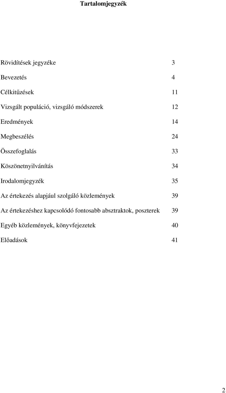 34 Irodalomjegyzék 35 Az értekezés alapjául szolgáló közlemények 39 Az értekezéshez