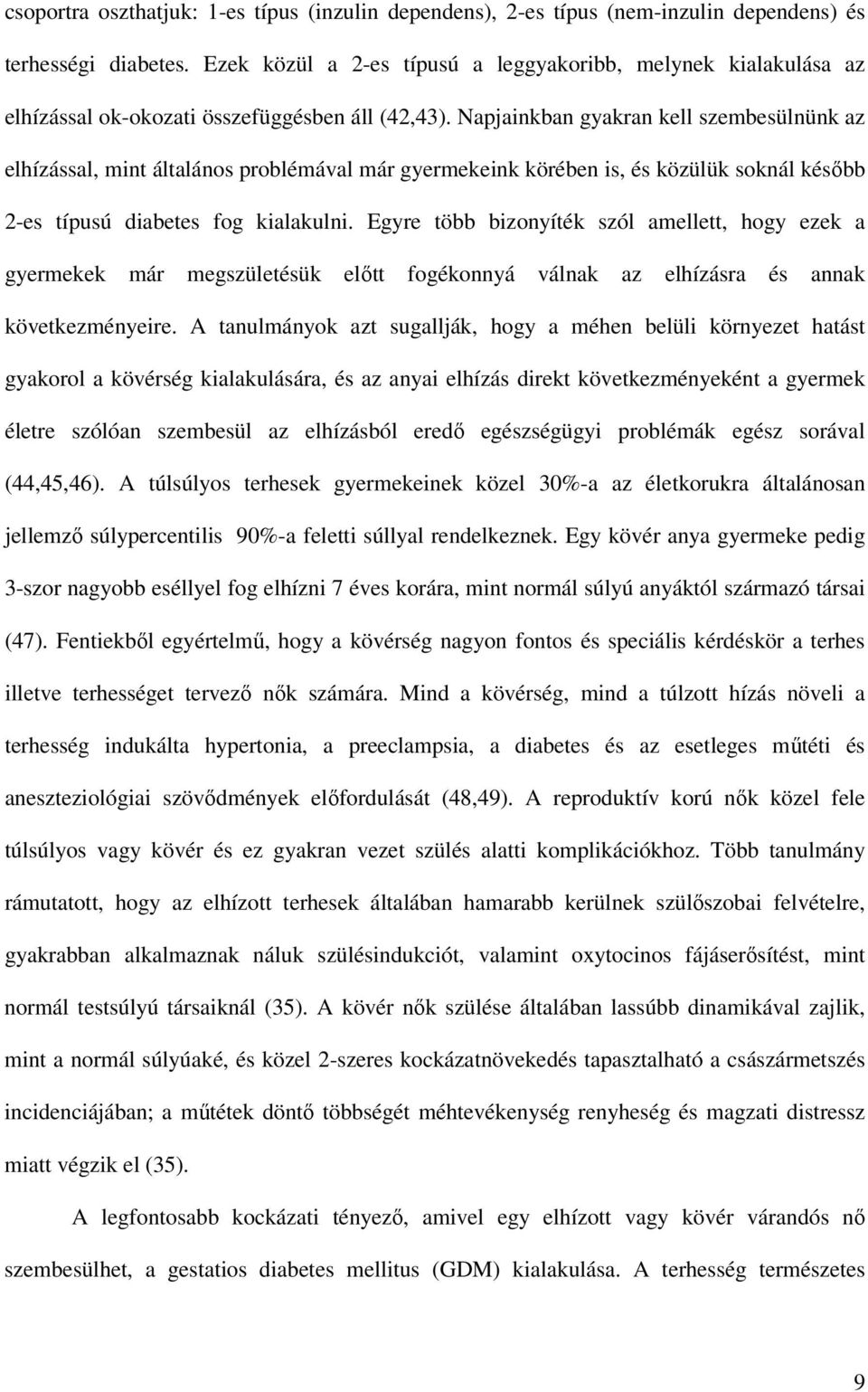 Napjainkban gyakran kell szembesülnünk az elhízással, mint általános problémával már gyermekeink körében is, és közülük soknál késıbb 2-es típusú diabetes fog kialakulni.