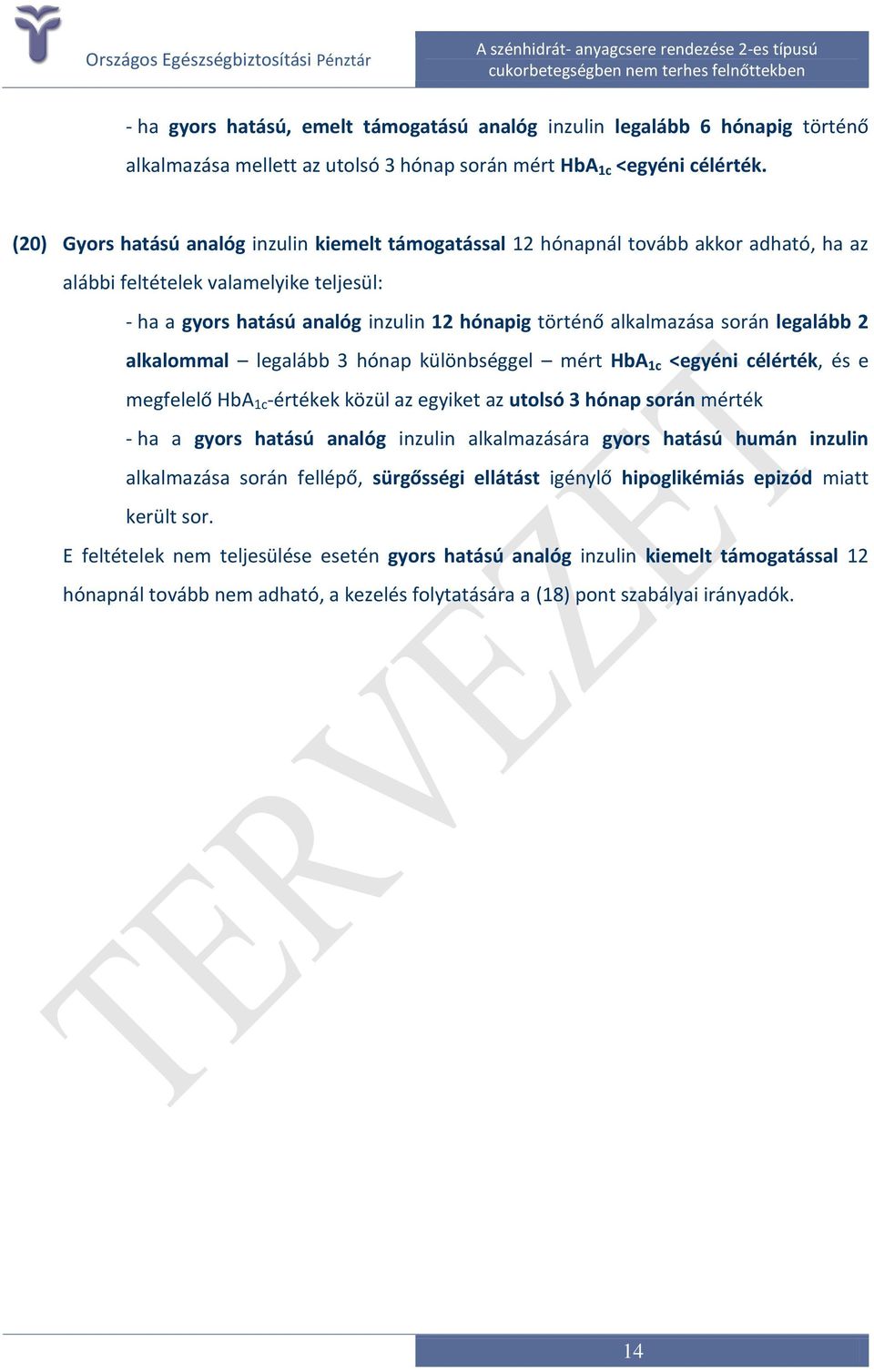 során legalább 2 alkalommal legalább 3 hónap különbséggel mért HbA 1c <egyéni célérték, és e megfelelő HbA 1c -értékek közül az egyiket az utolsó 3 hónap során mérték - ha a gyors hatású analóg