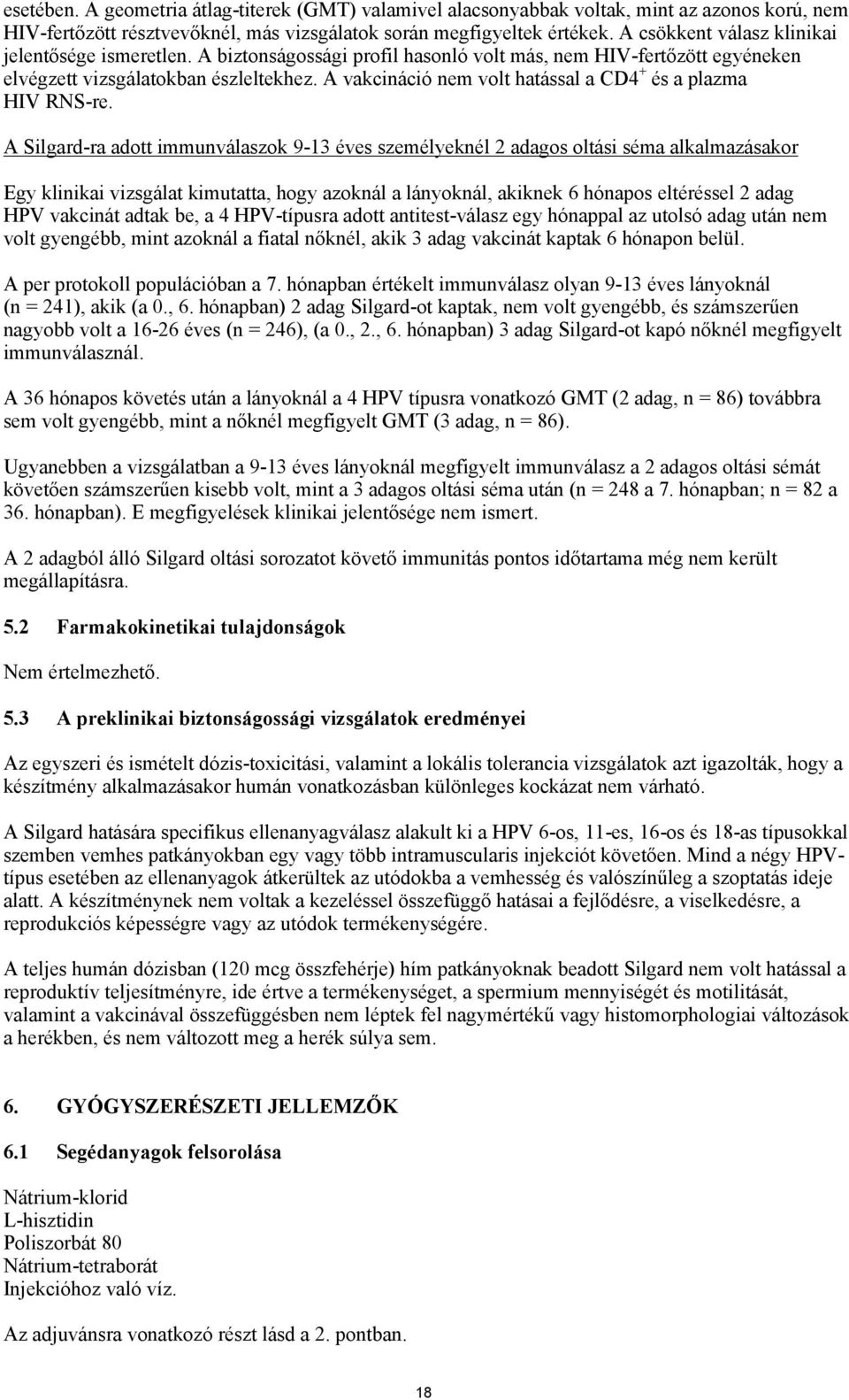 A vakcináció nem volt hatással a CD4 + és a plazma HIV RNS-re.