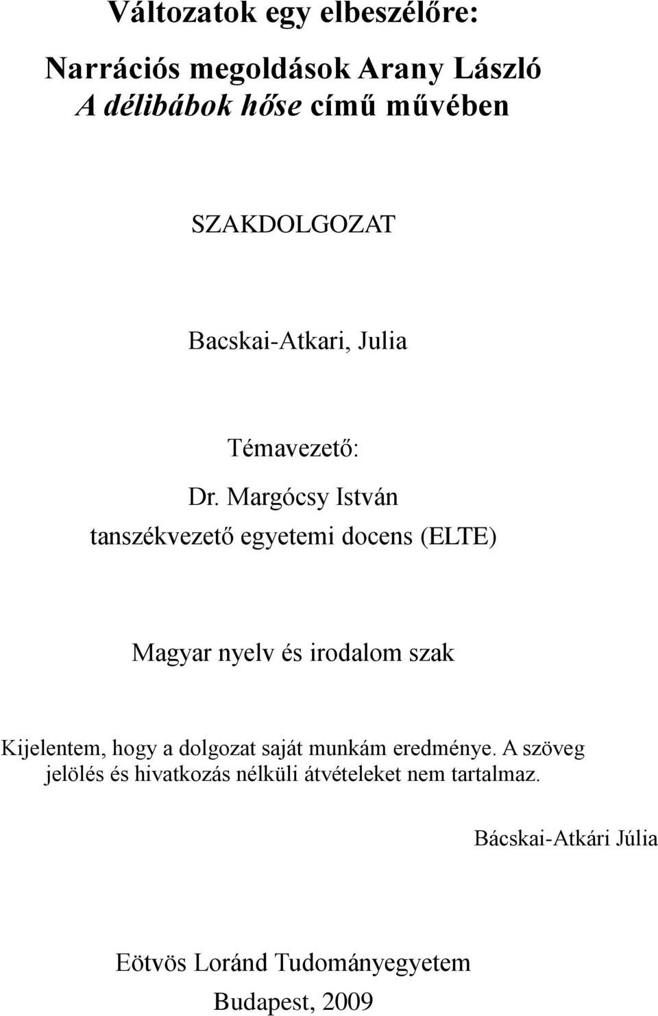 Margócsy István tanszékvezető egyetemi docens (ELTE) Magyar nyelv és irodalom szak Kijelentem,