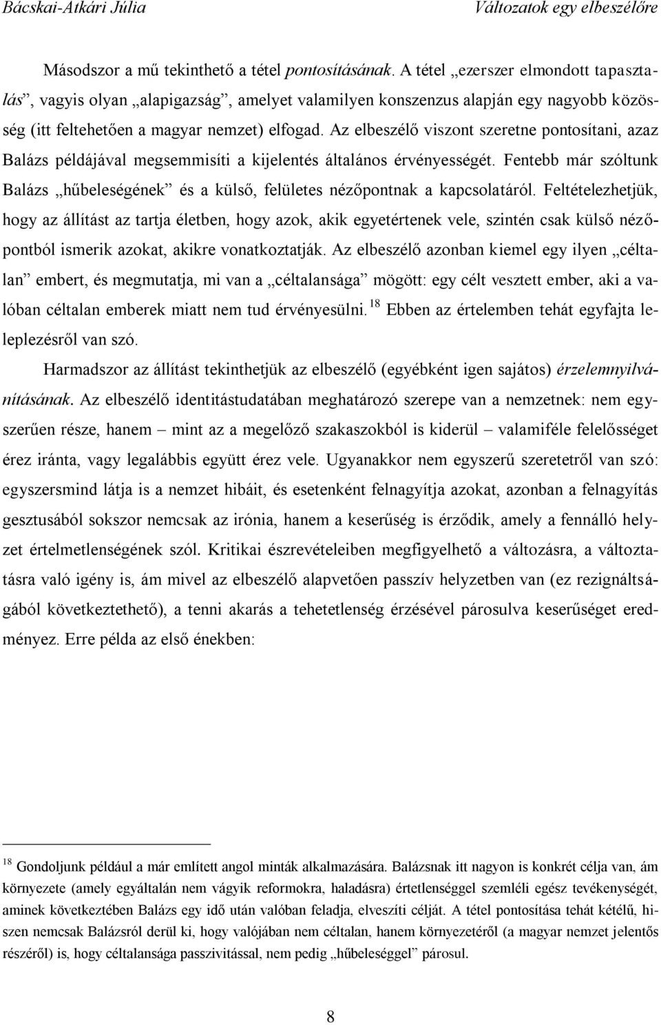 Az elbeszélő viszont szeretne pontosítani, azaz Balázs példájával megsemmisíti a kijelentés általános érvényességét.