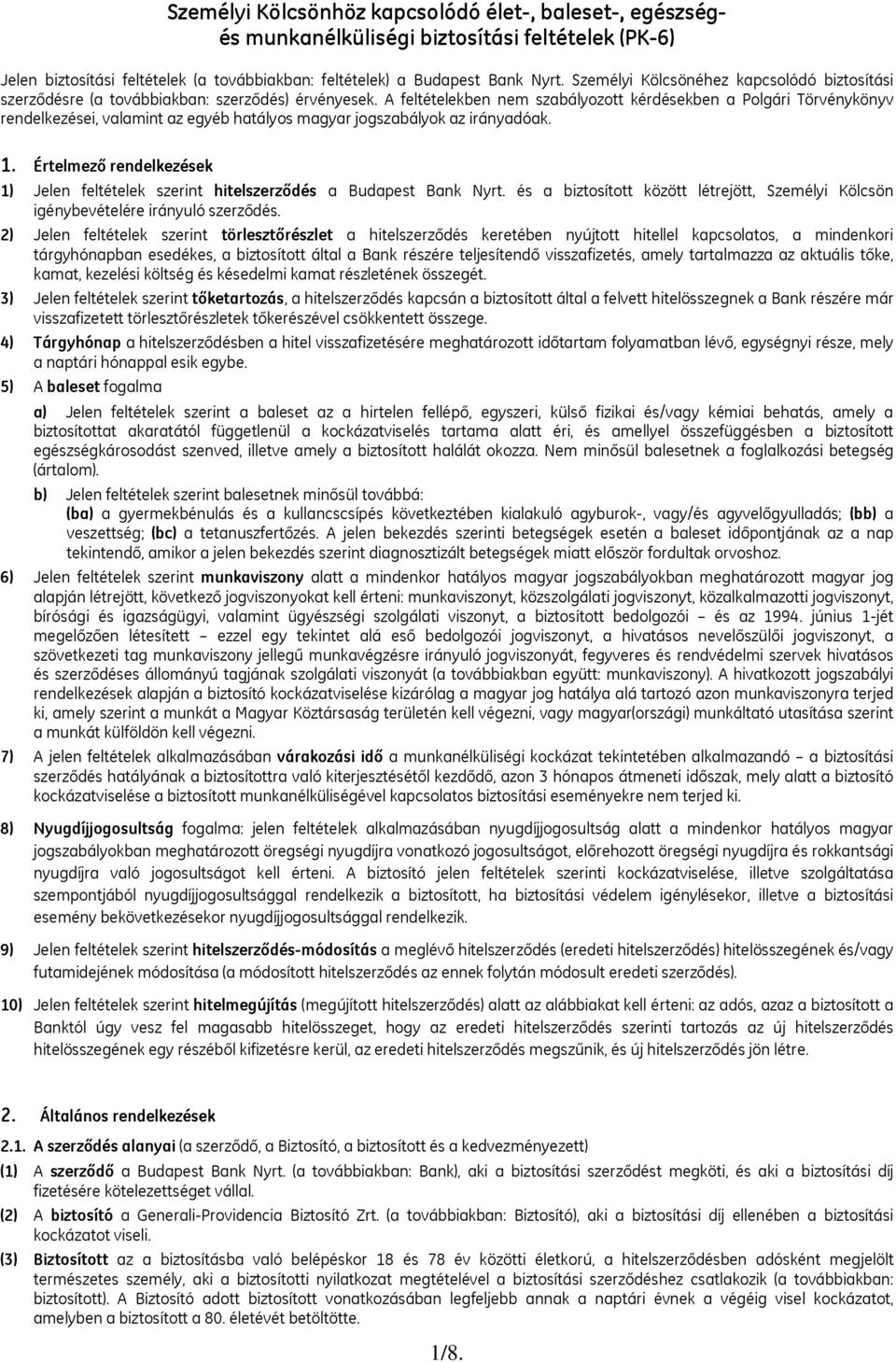 A feltételekben nem szabályozott kérdésekben a Polgári Törvénykönyv rendelkezései, valamint az egyéb hatályos magyar jogszabályok az irányadóak. 1.