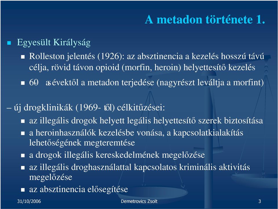 metadon terjedése (nagyrészt leváltja a morfint) új drogklinikák (1969- től) célkitűzései: az illegális drogok helyett legális helyettesítő szerek