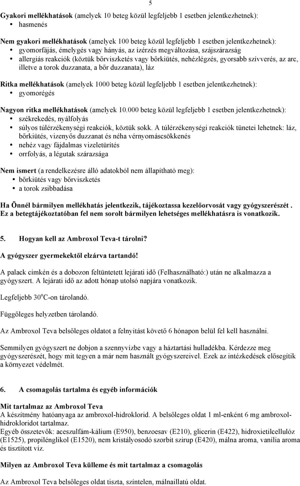 duzzanata), láz Ritka mellékhatások (amelyek 1000 beteg közül legfeljebb 1 esetben jelentkezhetnek): gyomorégés Nagyon ritka mellékhatások (amelyek 10.