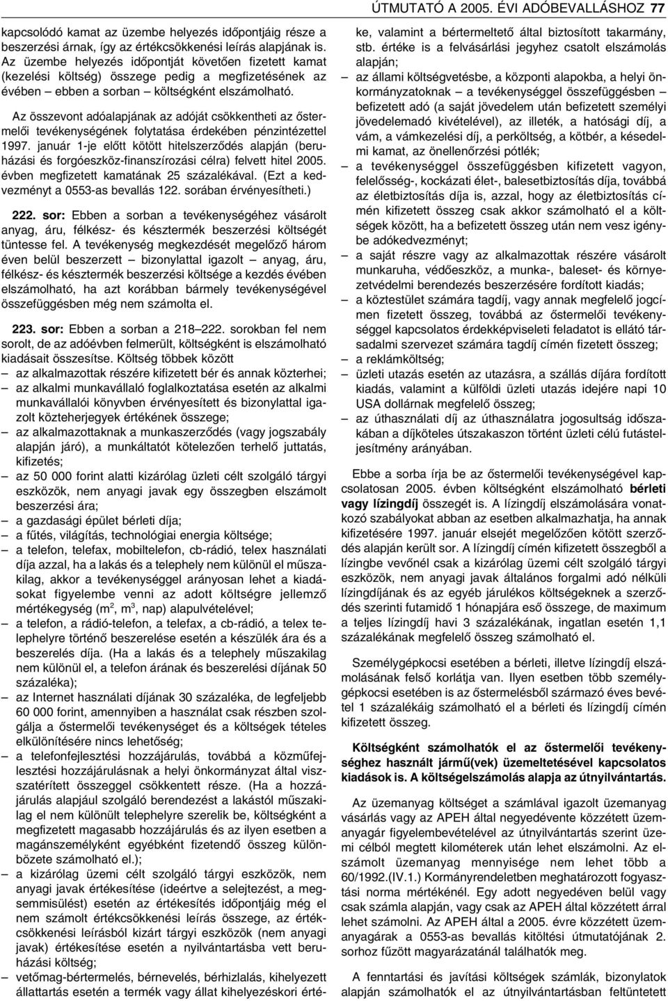 Az összevont adóalapjának az adóját csökkentheti az ôstermelôi tevékenységének folytatása érdekében pénzintézettel 1997.